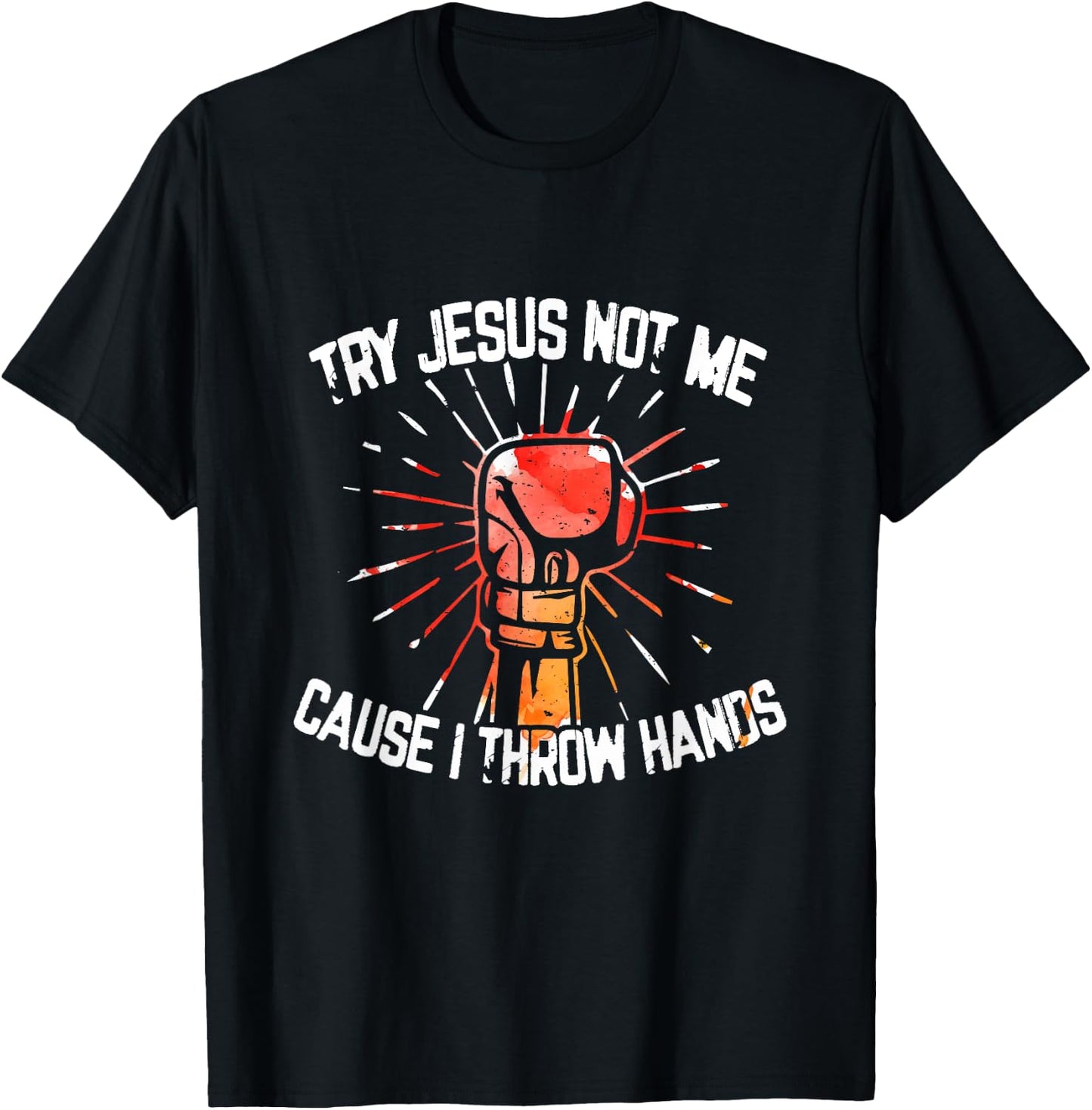 Try Jesus Not Me Cause I Throw Hands - Gift T-Shirt - T-Shirt | Black