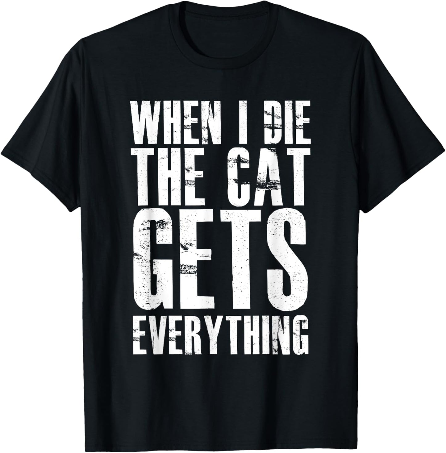 When I Die The Cat Gets Everything Funny Kitten Kitty Pet T-Shirt - T-Shirt | Black