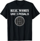 Funny Real Women Use 3 Pedals Manual Gear Shift T-Shirt - T-Shirt | Black