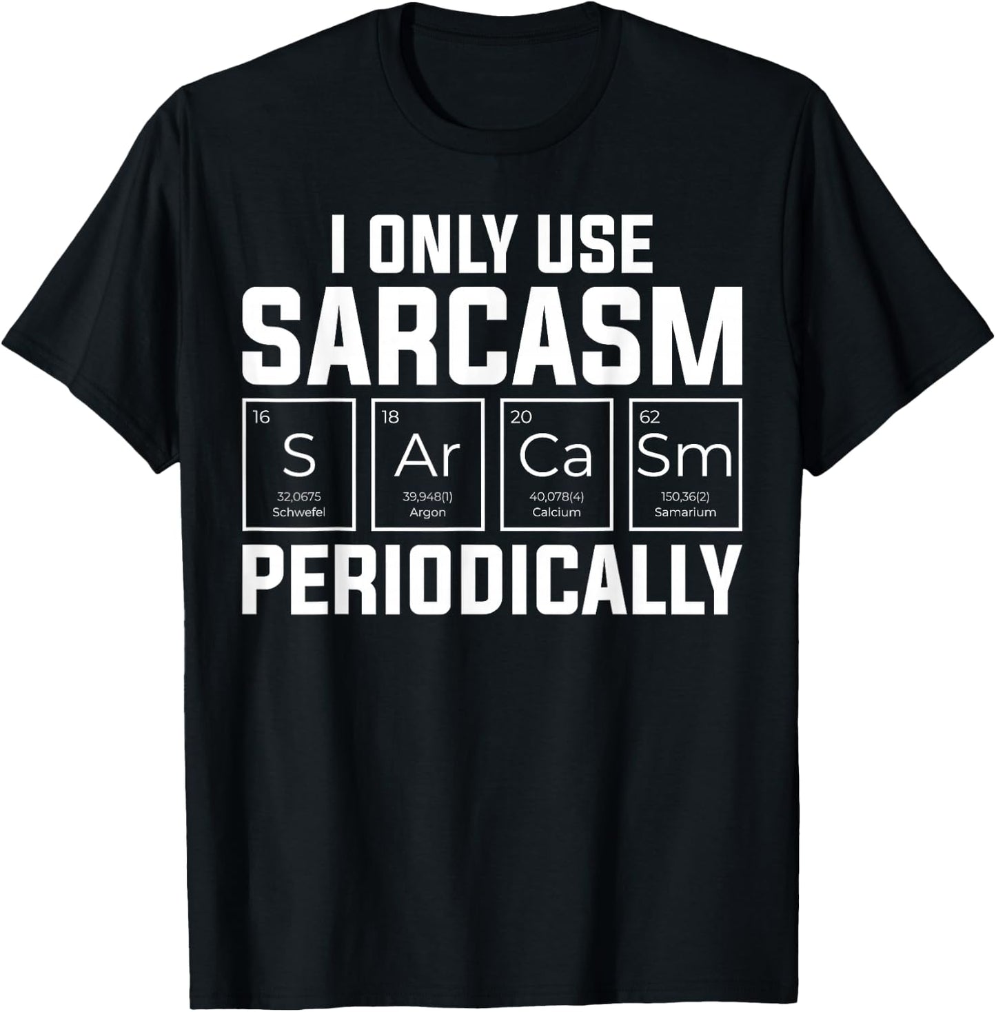 Funny Chemistry Humorous I Only Use Sarcasm Periodically T-Shirt - T-Shirt | Black