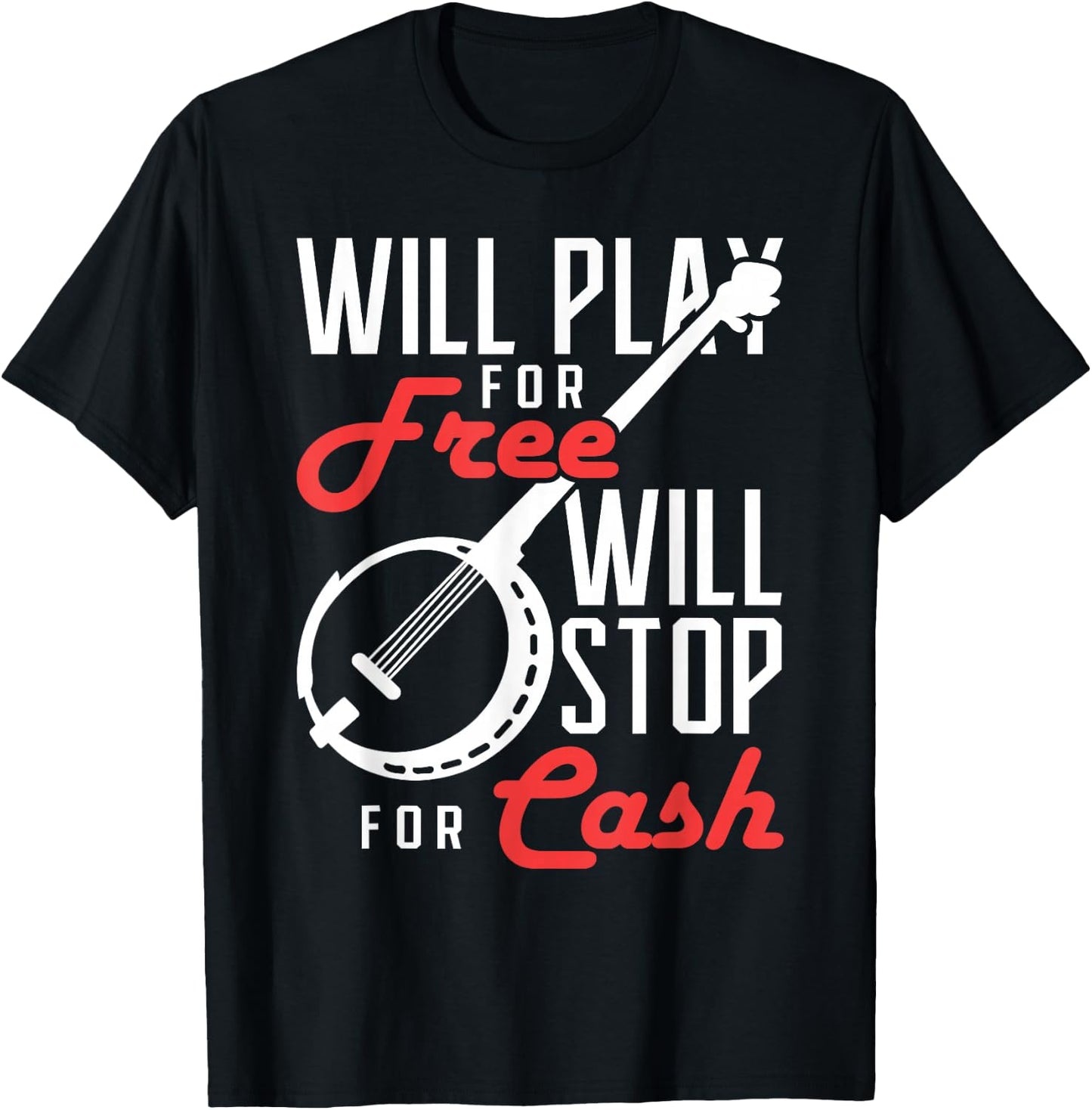 Will Play for Free Will Stop for Cash Banjo T-Shirt - T-Shirt | Black
