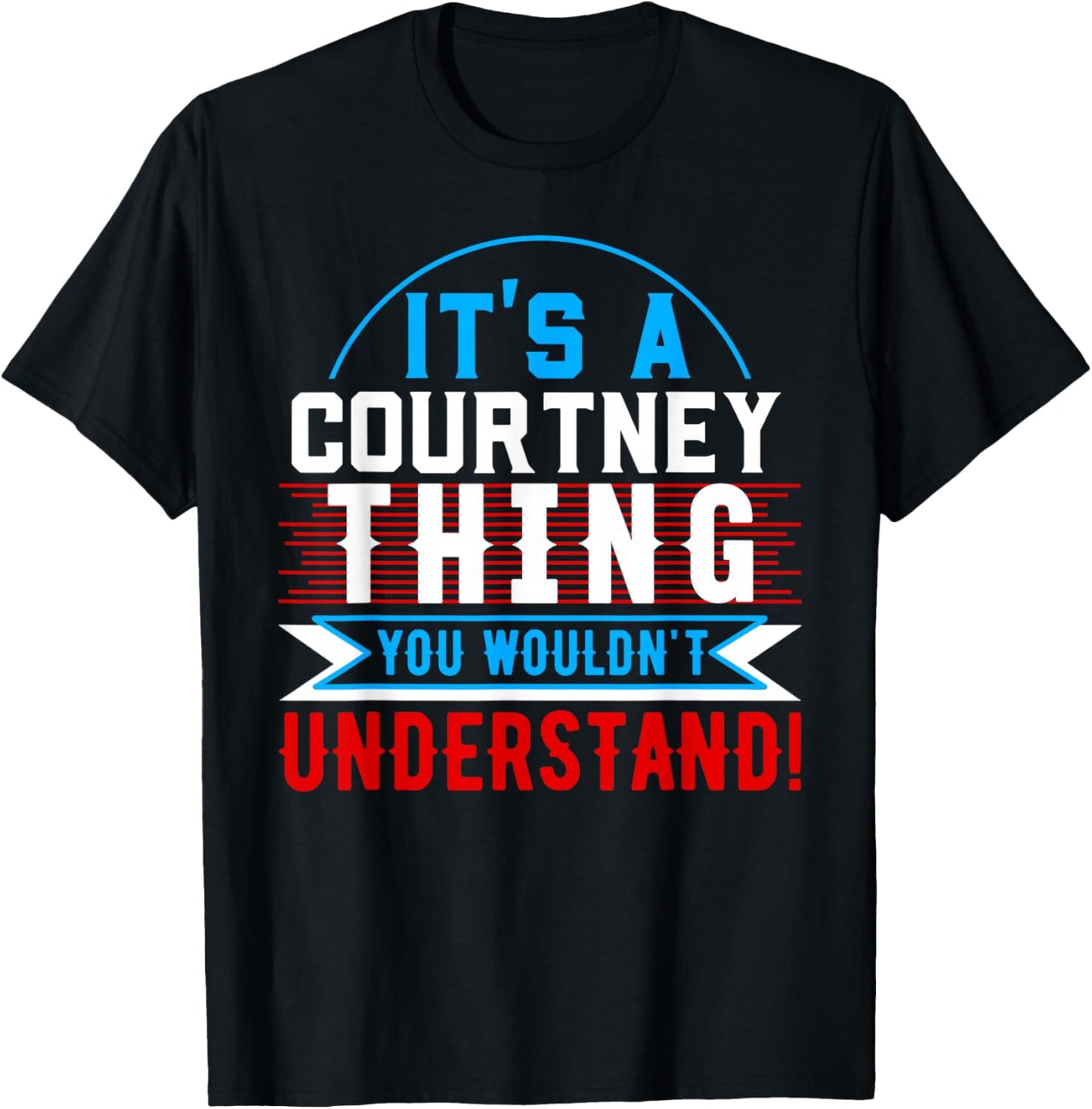 It's A COURTNEY Thing You Wouldn't Understand Shirt COURTNEY T-Shirt - T-Shirt | Black