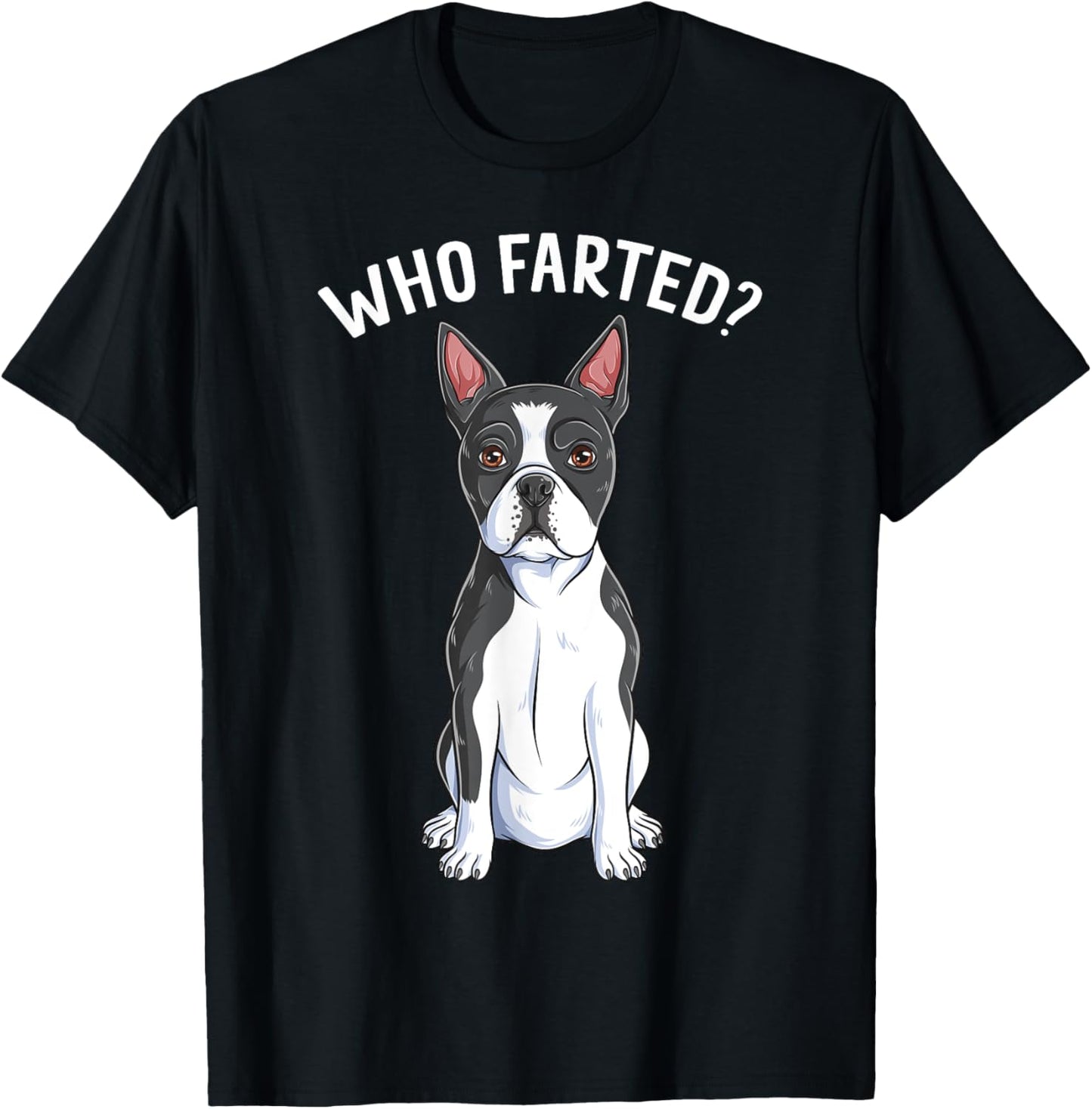 Boston Terrier Who Farted Humor Gag Funny Bostie Dog Lover Men Women Girls Kids T-Shirt - T-Shirt | Black
