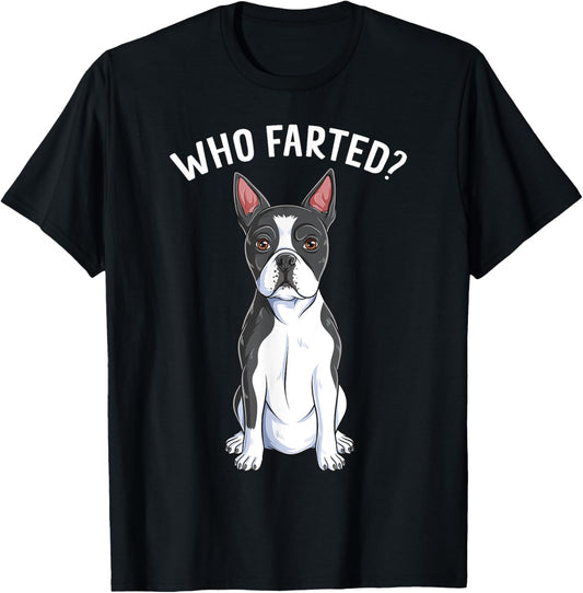 Boston Terrier Who Farted Humor Gag Funny Bostie Dog Lover Men Women Girls Kids T-Shirt - T-Shirt | Black