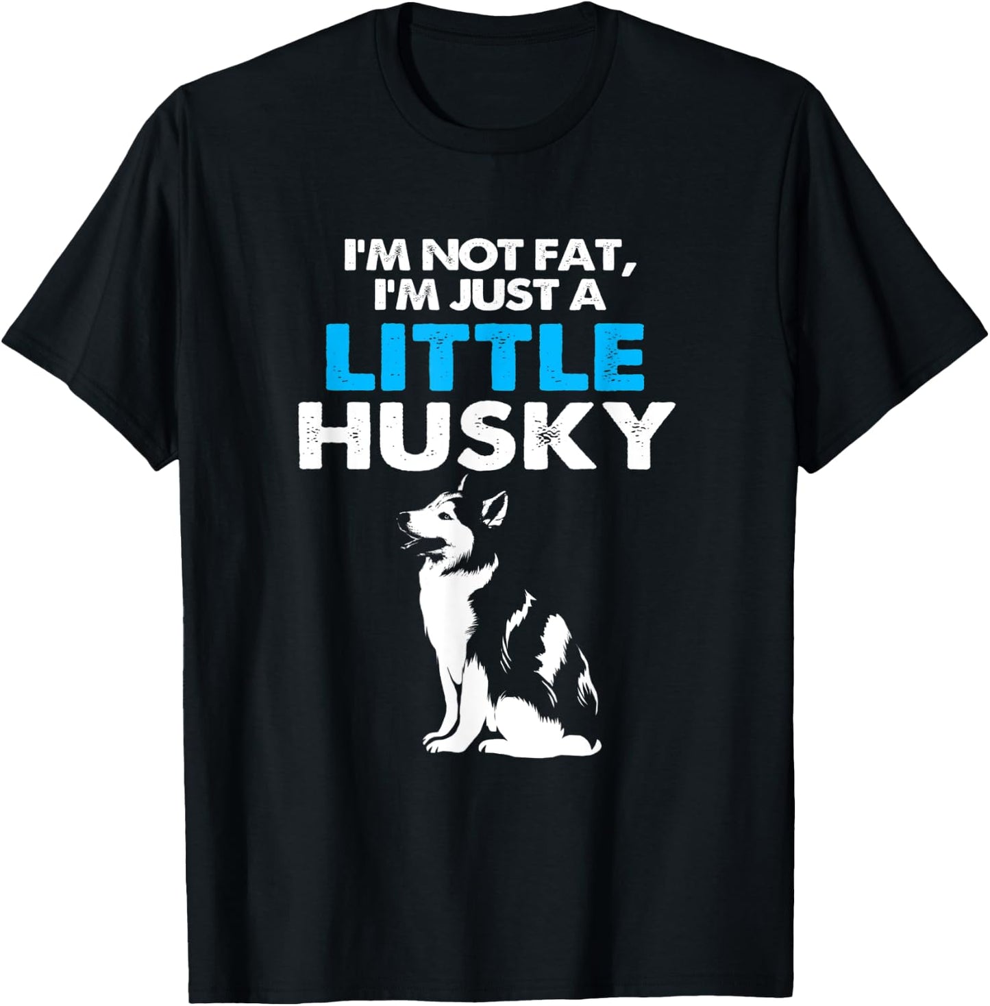 Im Not Fat Im Just A Little Husky T-Shirt - T-Shirt | Black