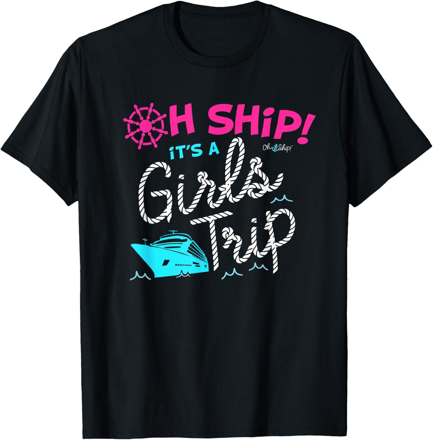 Oh Ship It's a Girls Trip Cruise T-Shirt - T-Shirt | Black