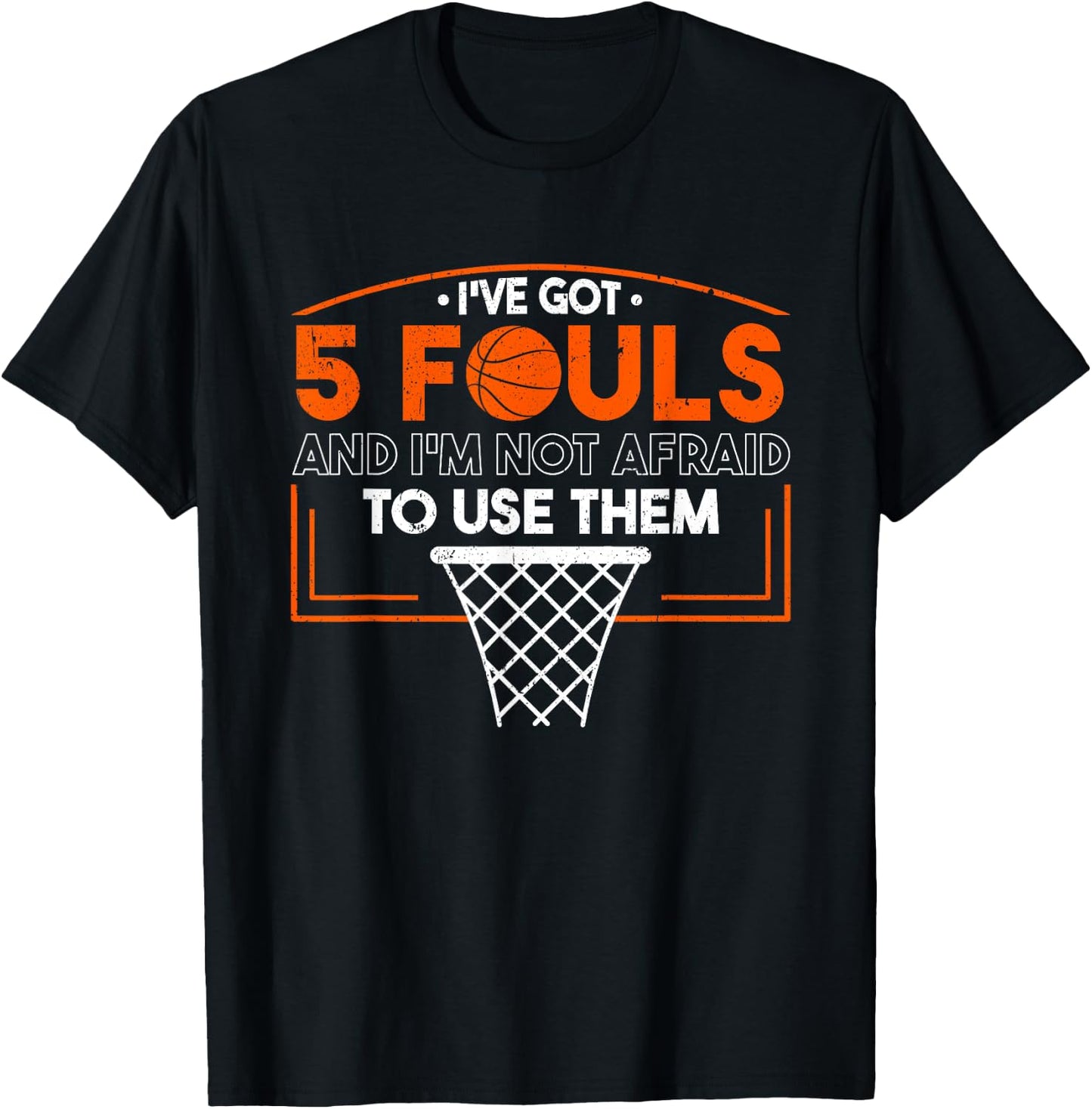 I've Got 5 Fouls And I'm Not Afraid To Use Them Basketball T-Shirt - T-Shirt | Black
