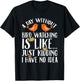 A Day Without Birdwatching Is Like Just Kidding I Have No T-Shirt - T-Shirt | Black