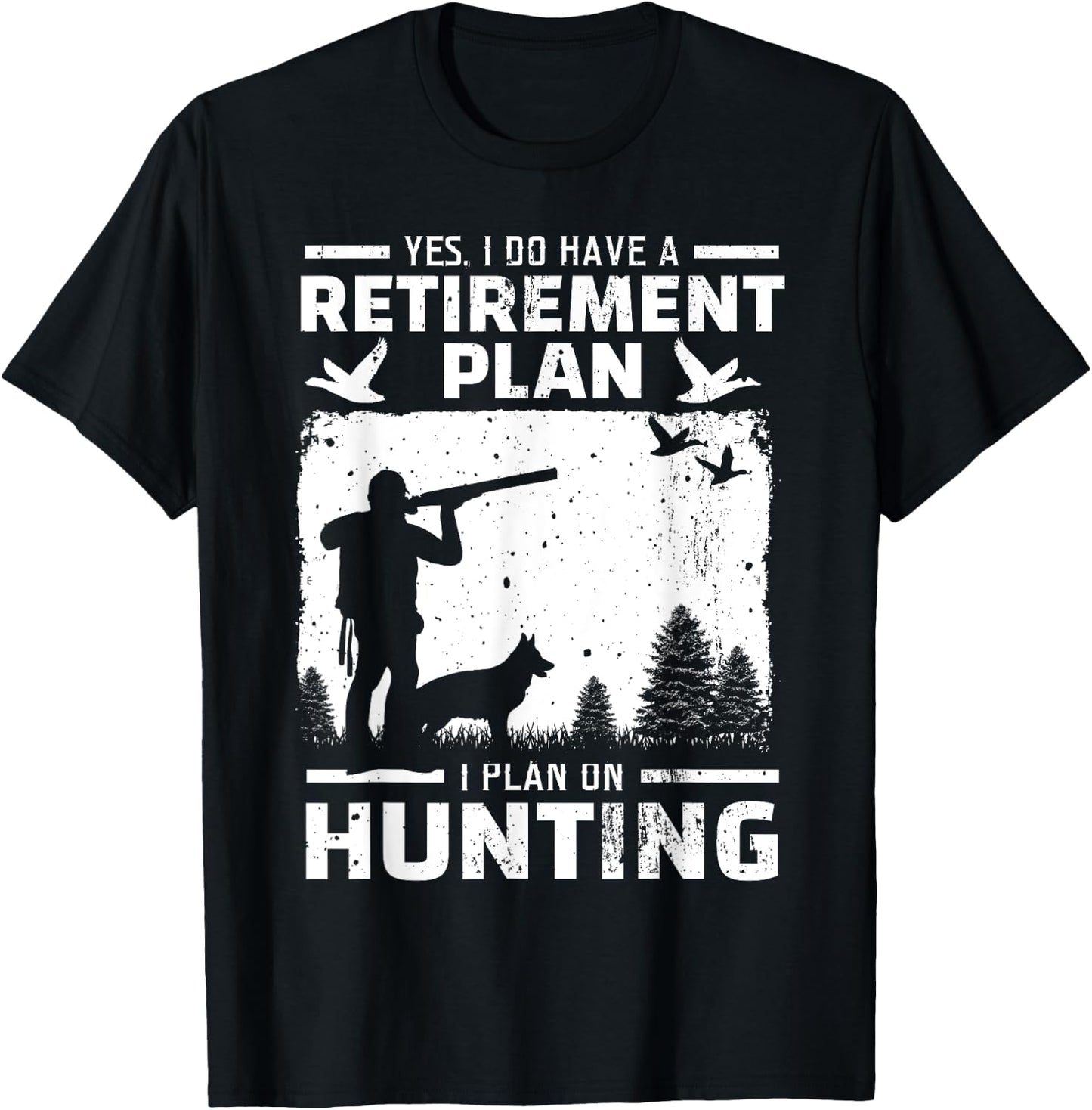 Yes I Do Have A Retirement Plan Bird Hunting Duck Dove Hunt T-Shirt - T-Shirt | Black