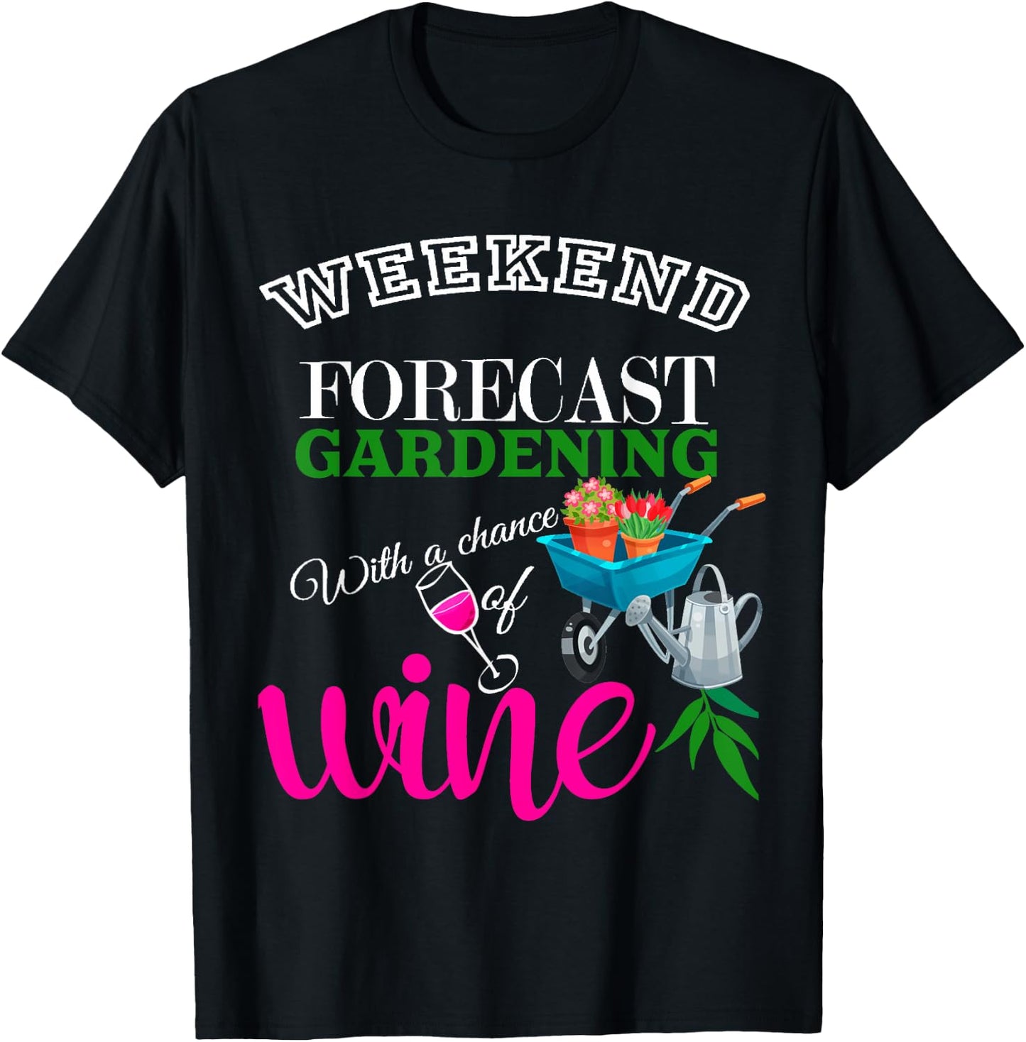 Weekend Forecast Gardening with Chance of Wine Garden Lover T-Shirt - T-Shirt | Black