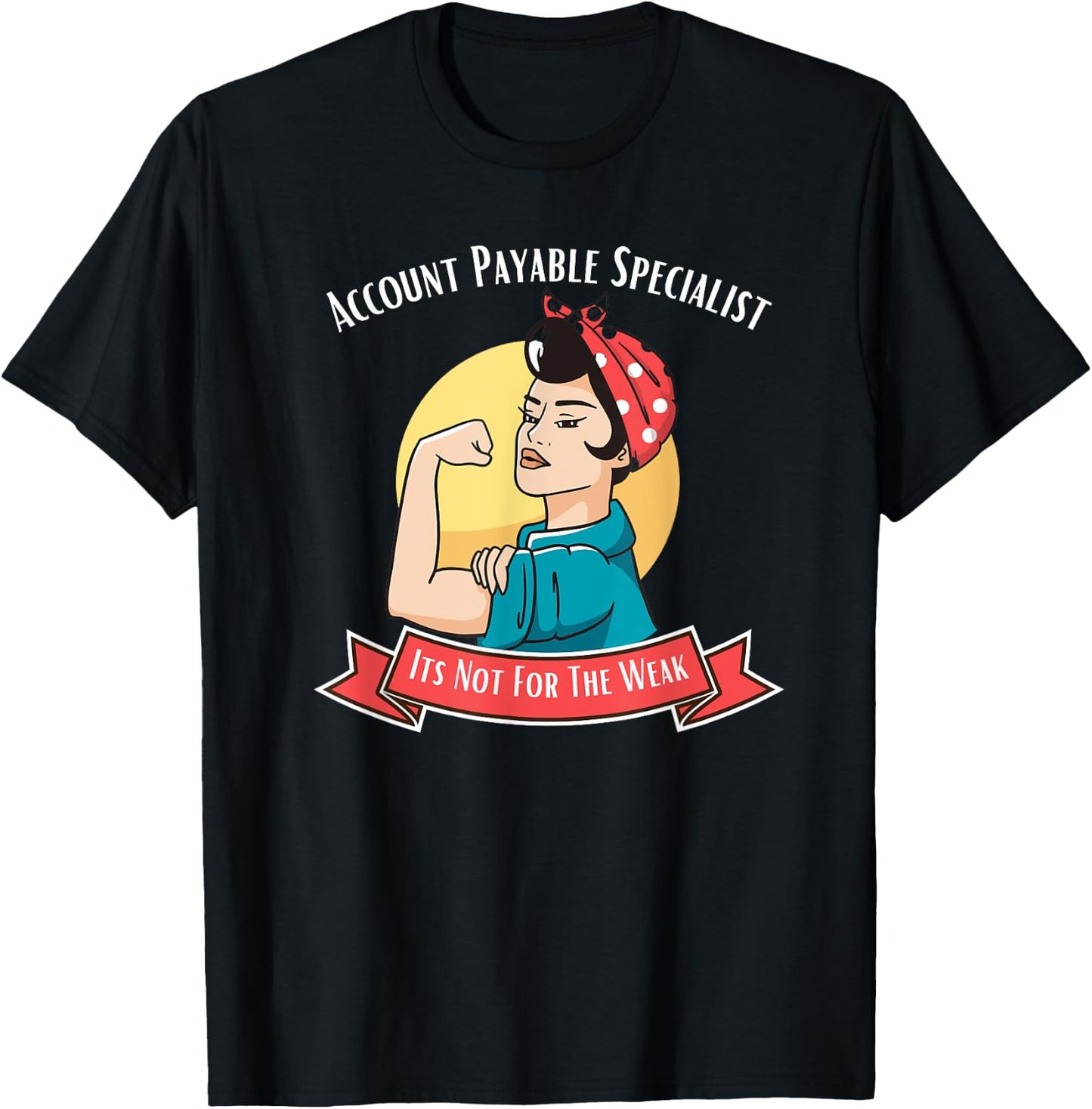 Account Payable Specialist Its Not For The Weak T-Shirt - T-Shirt | Black