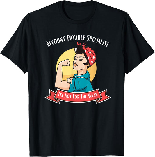 Account Payable Specialist Its Not For The Weak T-Shirt - T-Shirt | Black