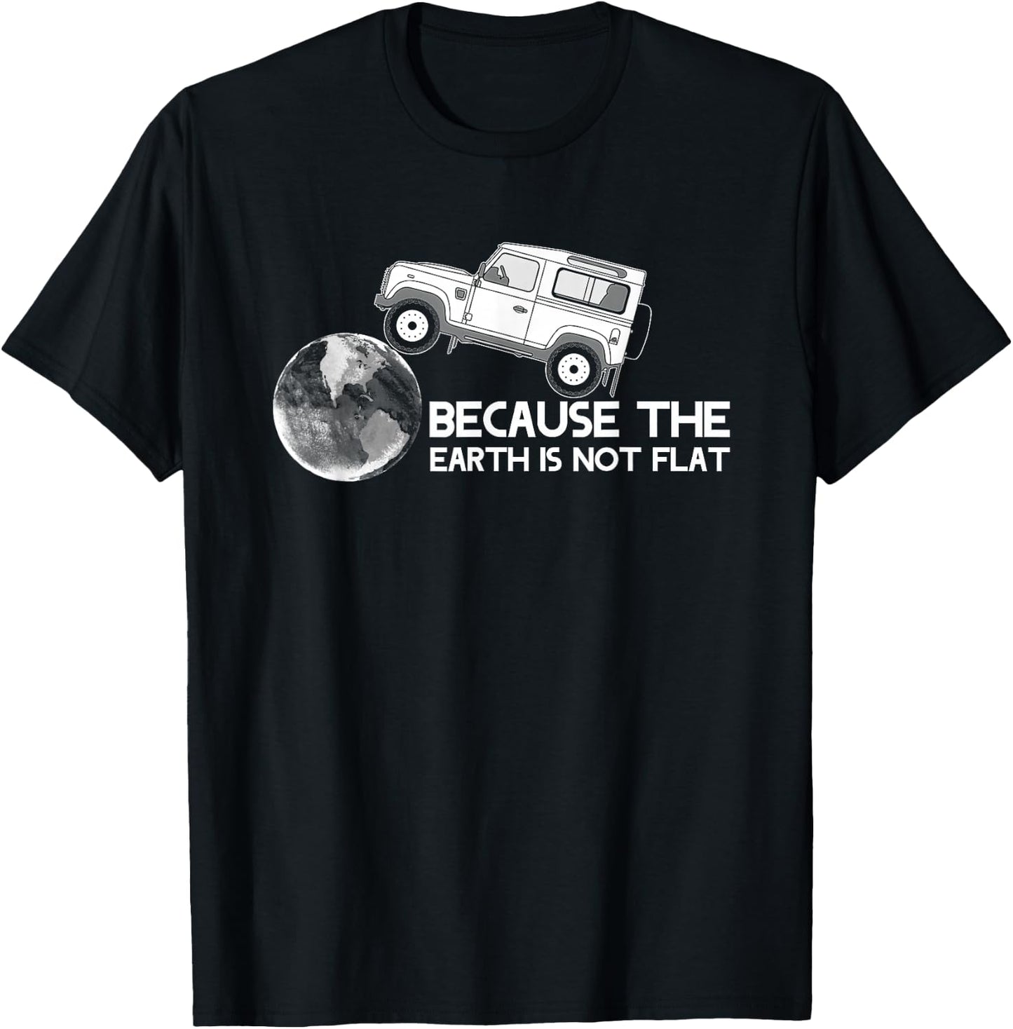 4x4 Earth Rover Because The Earth is Not Flat T-Shirt - T-Shirt | Black