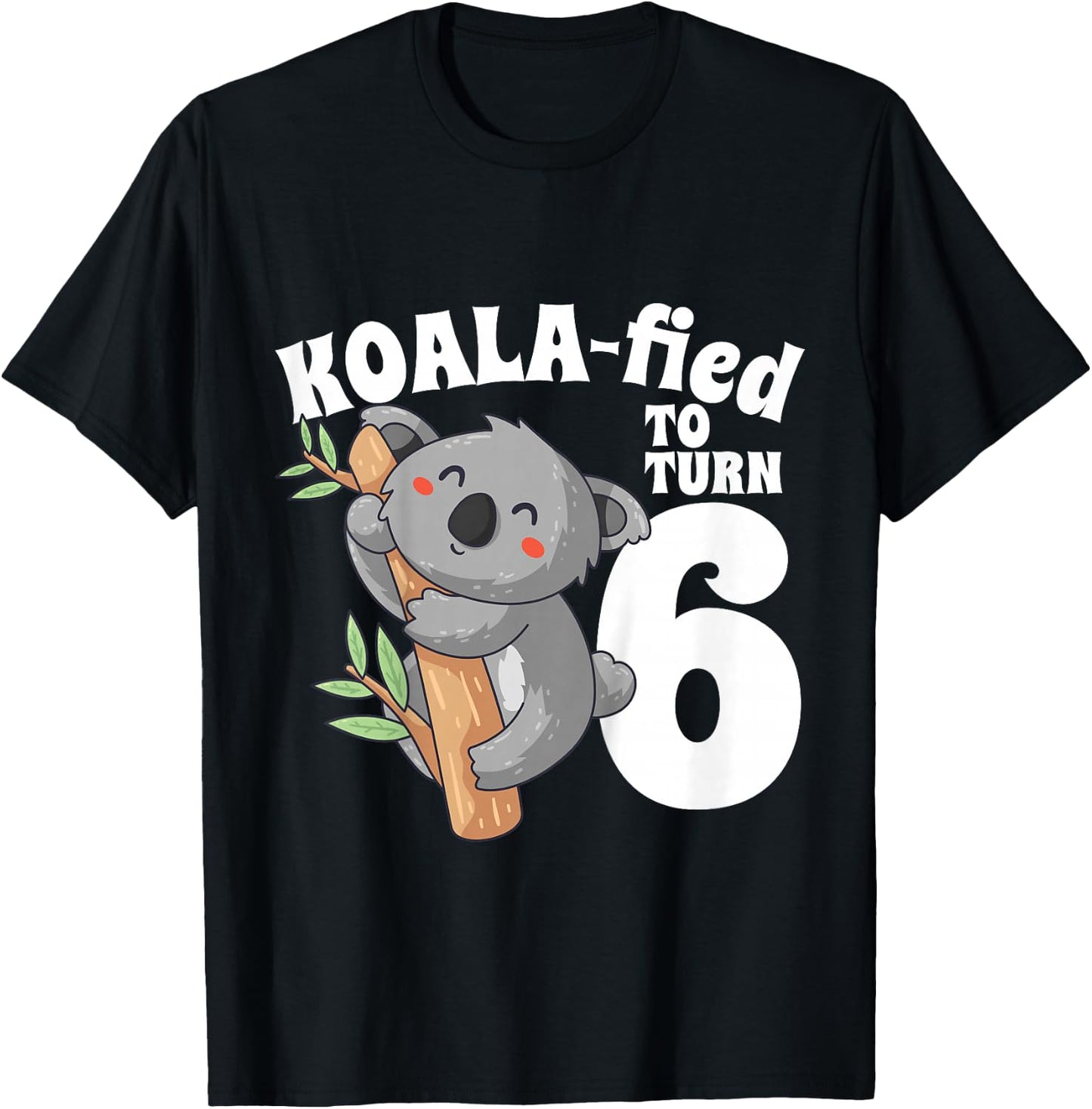 6 Year Old Koala Birthday Koalafied Girl Cute 6th Girls Gift T-Shirt - T-Shirt | Black