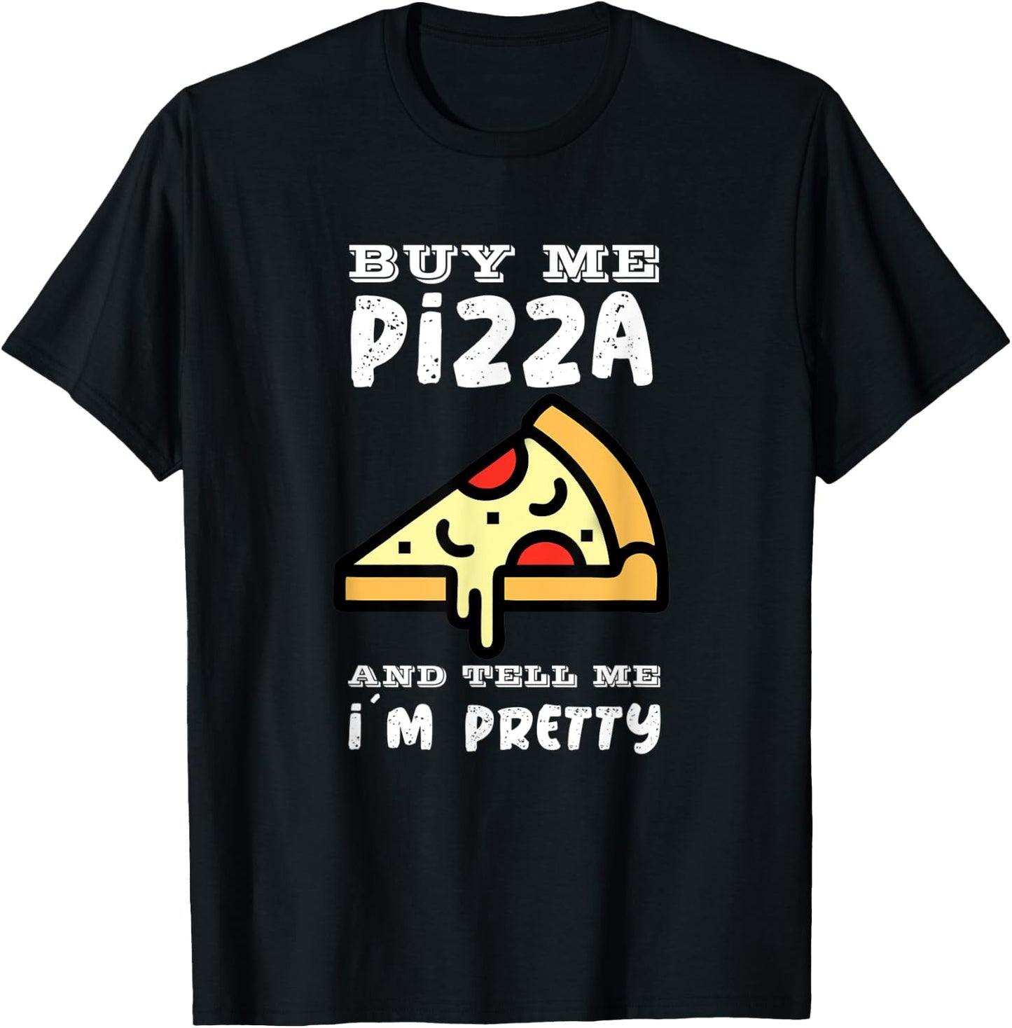 Buy me a pizza and tell me I´m pretty T-Shirt - T-Shirt | Black