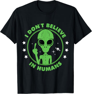 I Don´t Believe in Humans Alien Saying Funny UFO Design T-Shirt - T-Shirt | Black