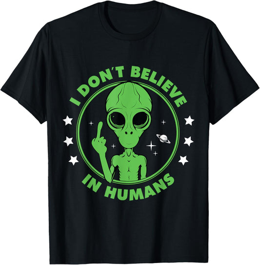 I Don´t Believe in Humans Alien Saying Funny UFO Design T-Shirt - T-Shirt | Black