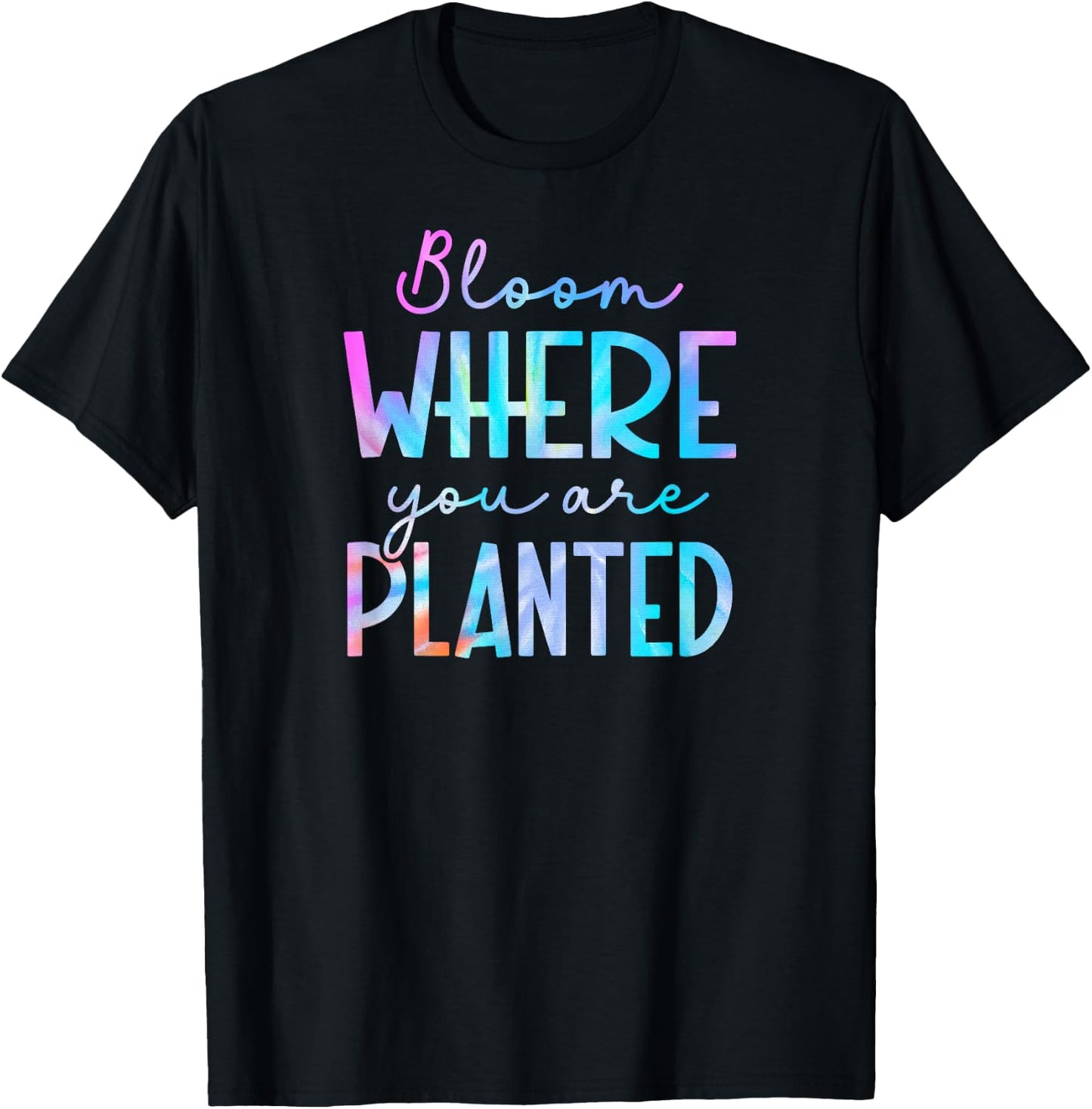 Tie Dye Bloom where you are planted 01 T-Shirt - T-Shirt | Black