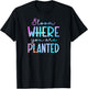 Tie Dye Bloom where you are planted 01 T-Shirt - T-Shirt | Black
