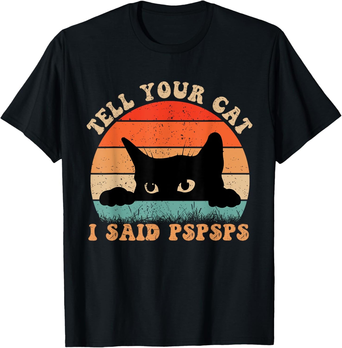 Funny Tell Your Cat I Said Pspsps Cat Retro Vintage Men Women T-Shirt - T-Shirt | Black