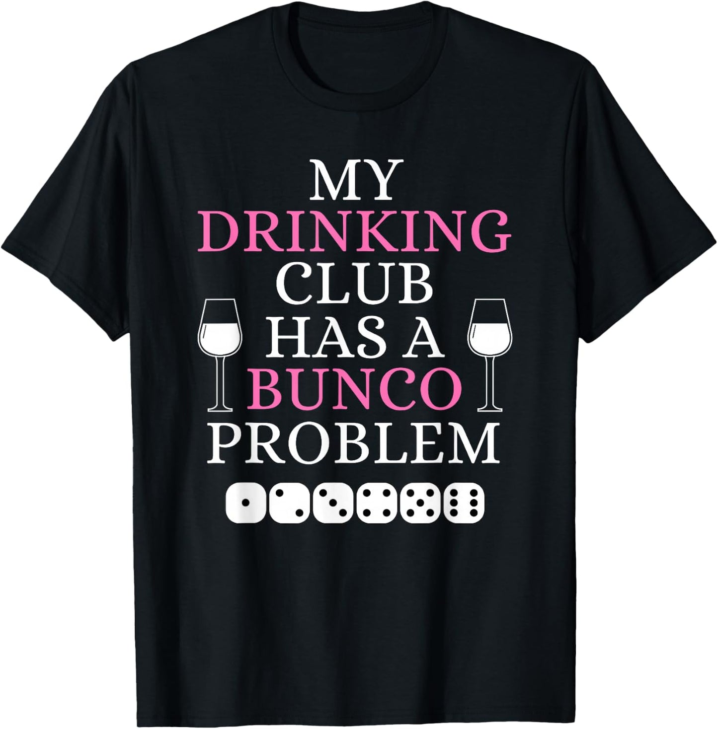 My Drinking Club Has a Bunco Problem Funny Bunco Game Night T-Shirt - T-Shirt | Black