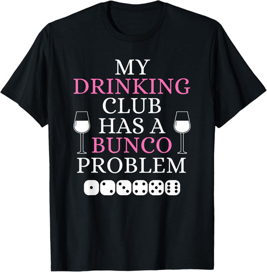 My Drinking Club Has a Bunco Problem Funny Bunco Game Night T-Shirt - T-Shirt | Black