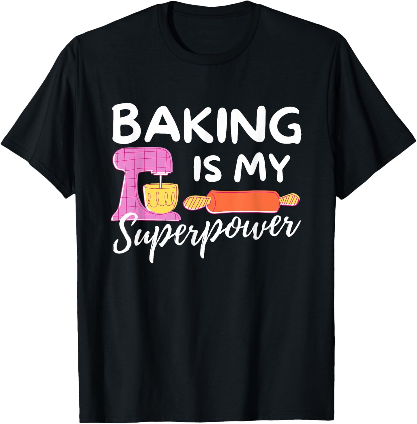 Baking Is My Superpower - Funny Baker & Baking Gift T-Shirt - T-Shirt | Black