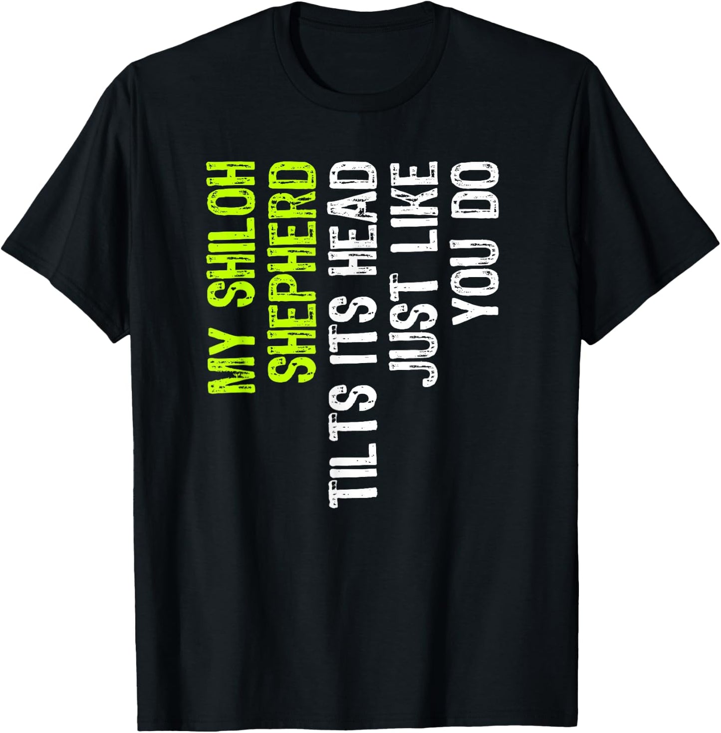 My Shiloh Shepherd Tilts Its Head Just Like You Do Dog Lover T-Shirt - T-Shirt | Black