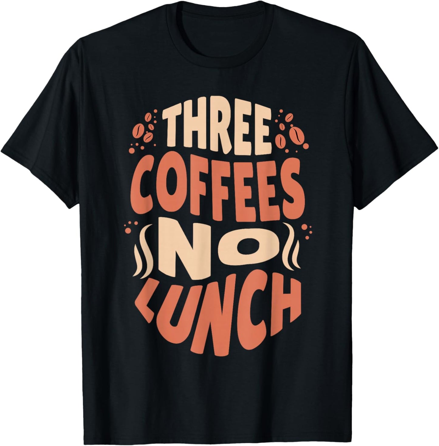Three Coffees No Lunch Funny Coffee Meme Shirt T-Shirt - T-Shirt | Black