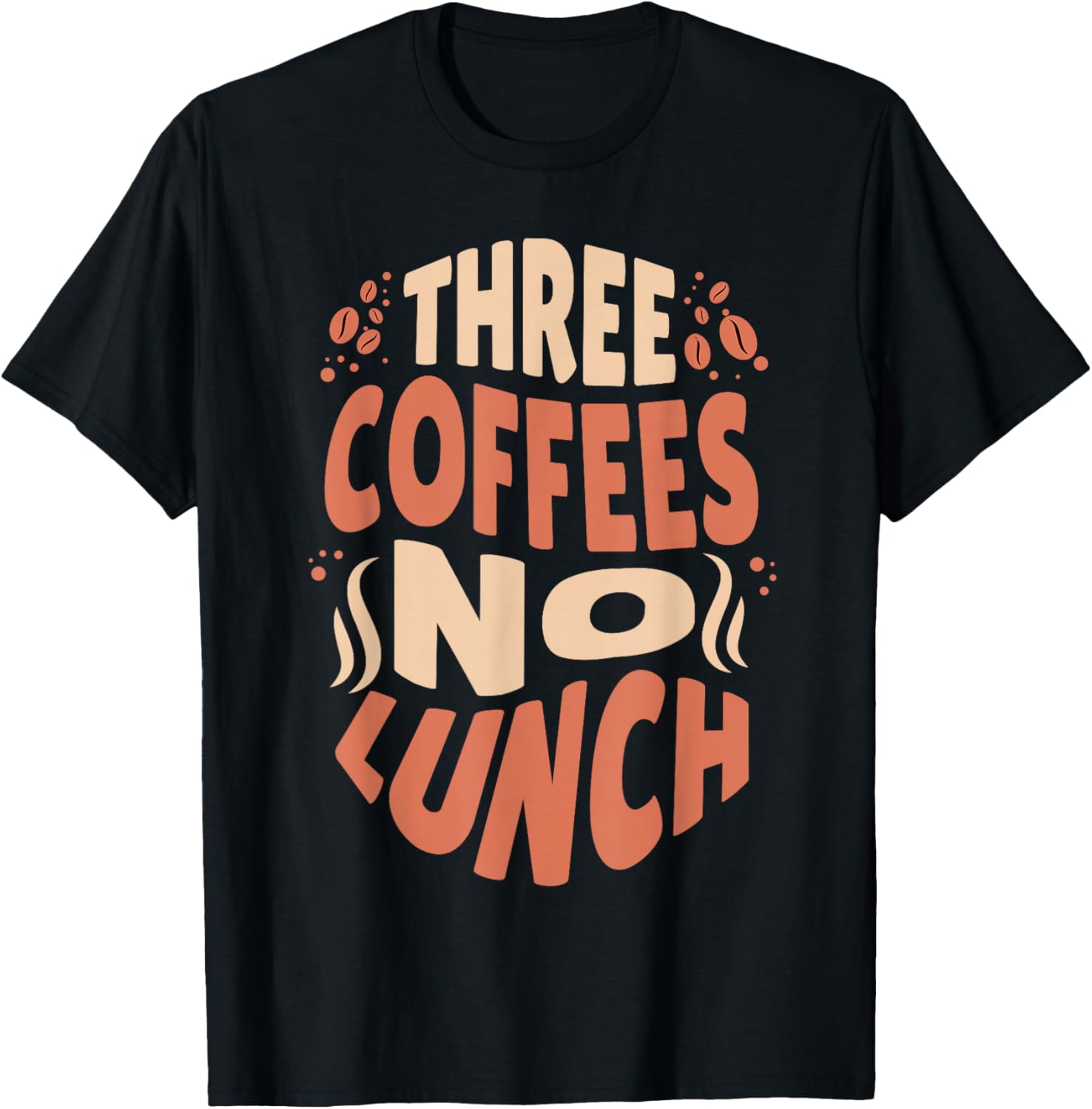 Three Coffees No Lunch Funny Coffee Meme Shirt T-Shirt - T-Shirt | Black
