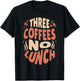 Three Coffees No Lunch Funny Coffee Meme Shirt T-Shirt - T-Shirt | Black