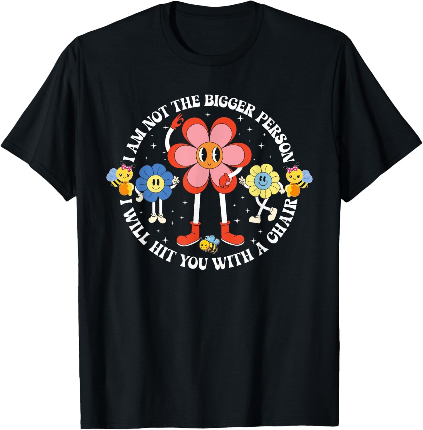 I'm Not The Bigger Person I Will Hit You With A Chair Funny T-Shirt - T-Shirt | Black