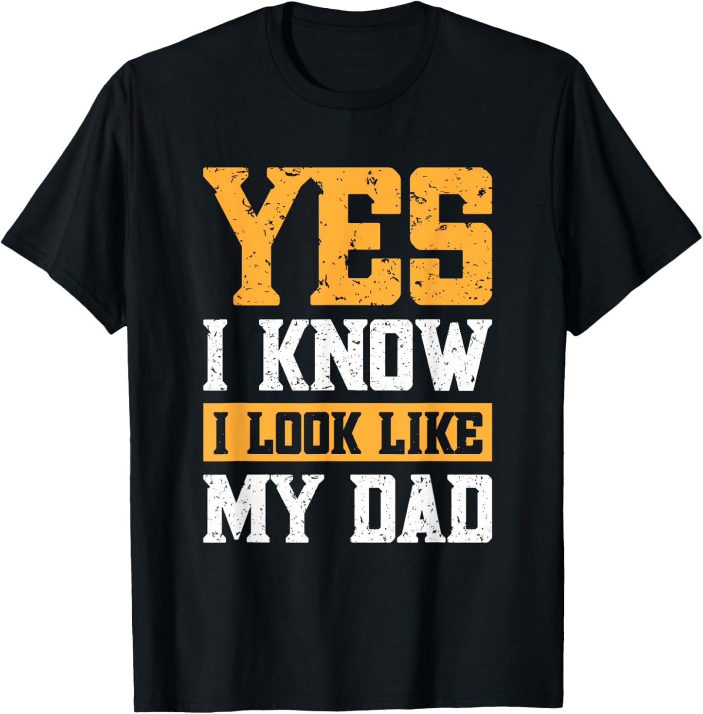 Yes I Know I Look Like My Dad T-Shirt - T-Shirt | Black