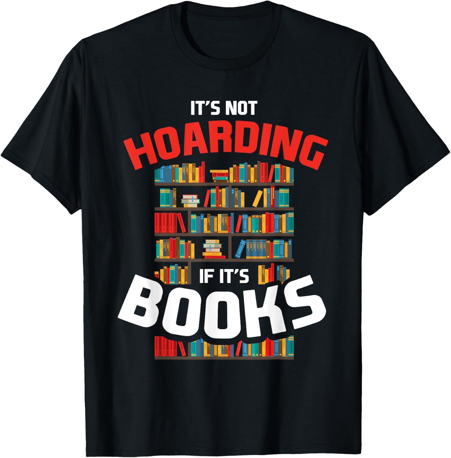 Its Not Hoarding If Its Books T-Shirt - T-Shirt | Black