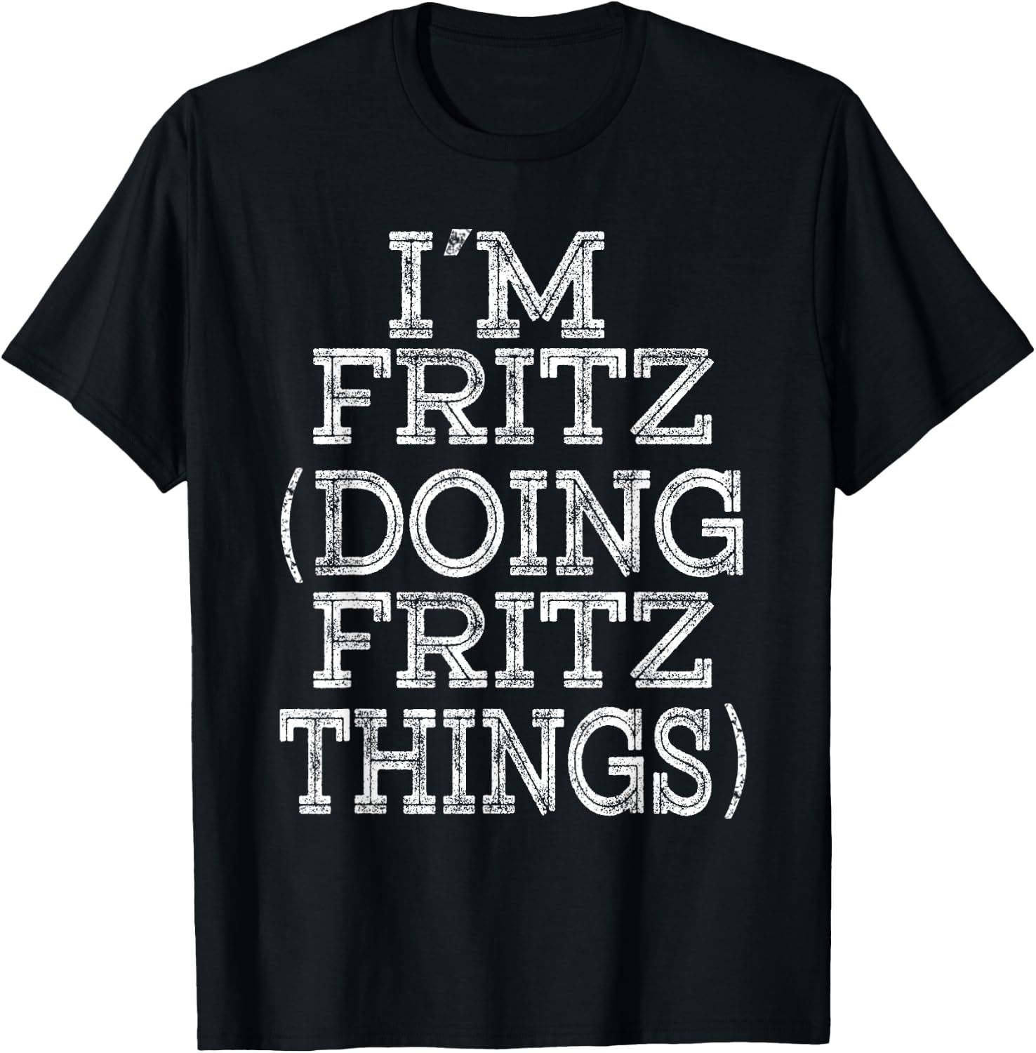 I'M FRITZ DOING FRITZ THINGS Family Reunion First Name T-Shirt - T-Shirt | Black