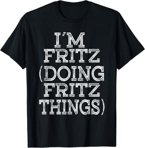 I'M FRITZ DOING FRITZ THINGS Family Reunion First Name T-Shirt - T-Shirt | Black