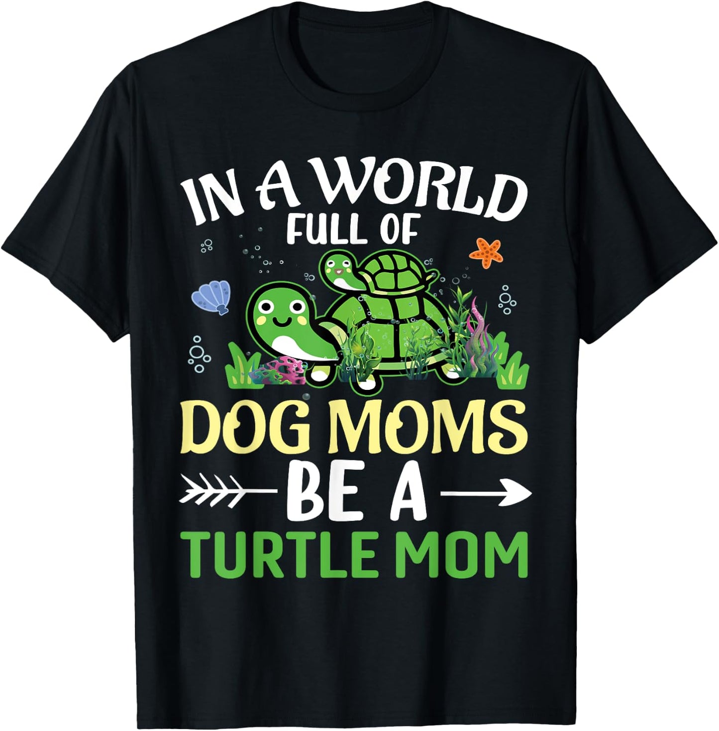 In A World Full Of Dog Moms Be A Turtle Mom | Tortoise T-Shirt - T-Shirt | Black