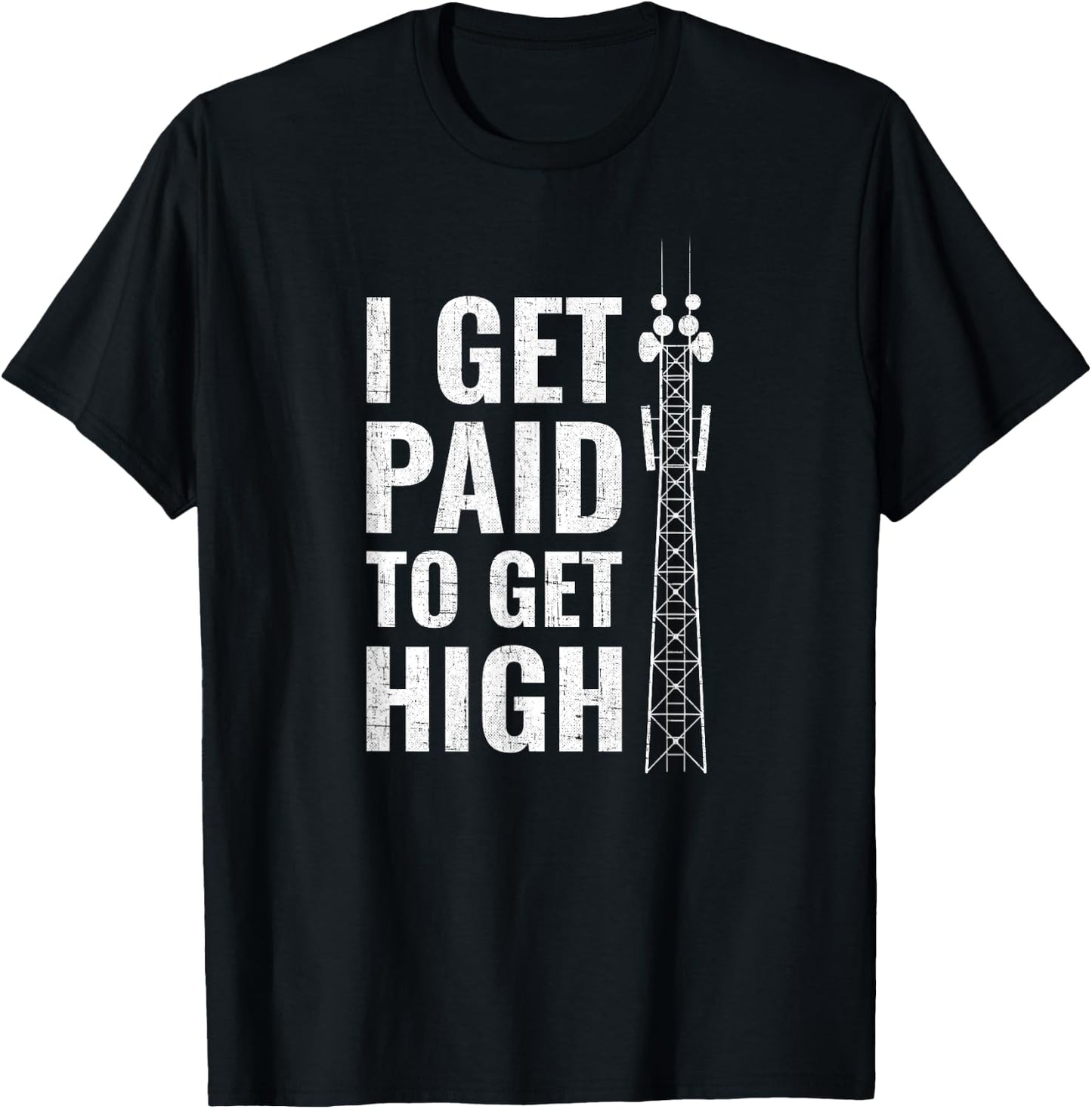 I Get Paid To Get High tower climber T-Shirt - T-Shirt | Black