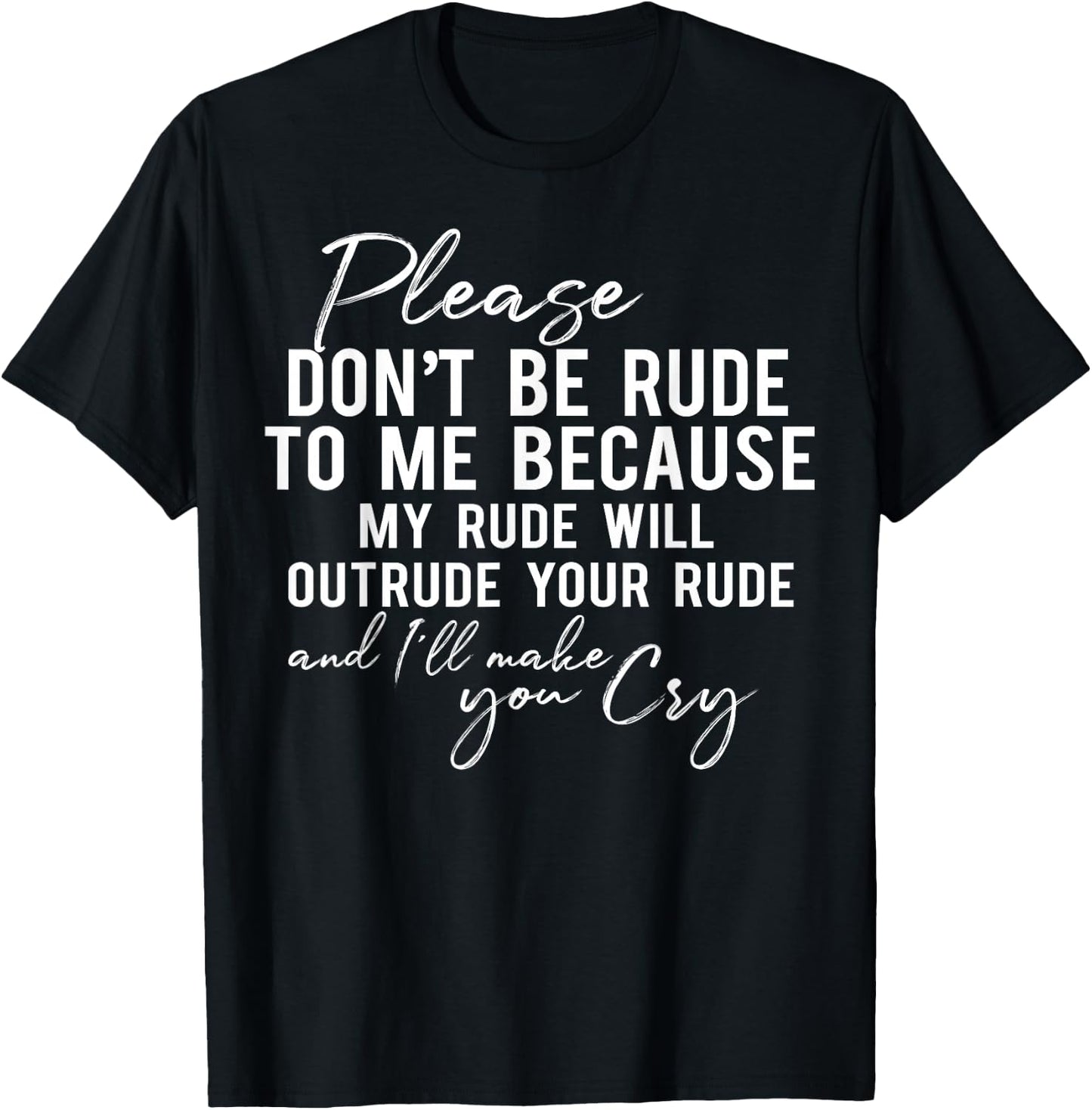 Please Don't Be Rude to Me Because My Rude Will Outrude T-Shirt - T-Shirt | Black