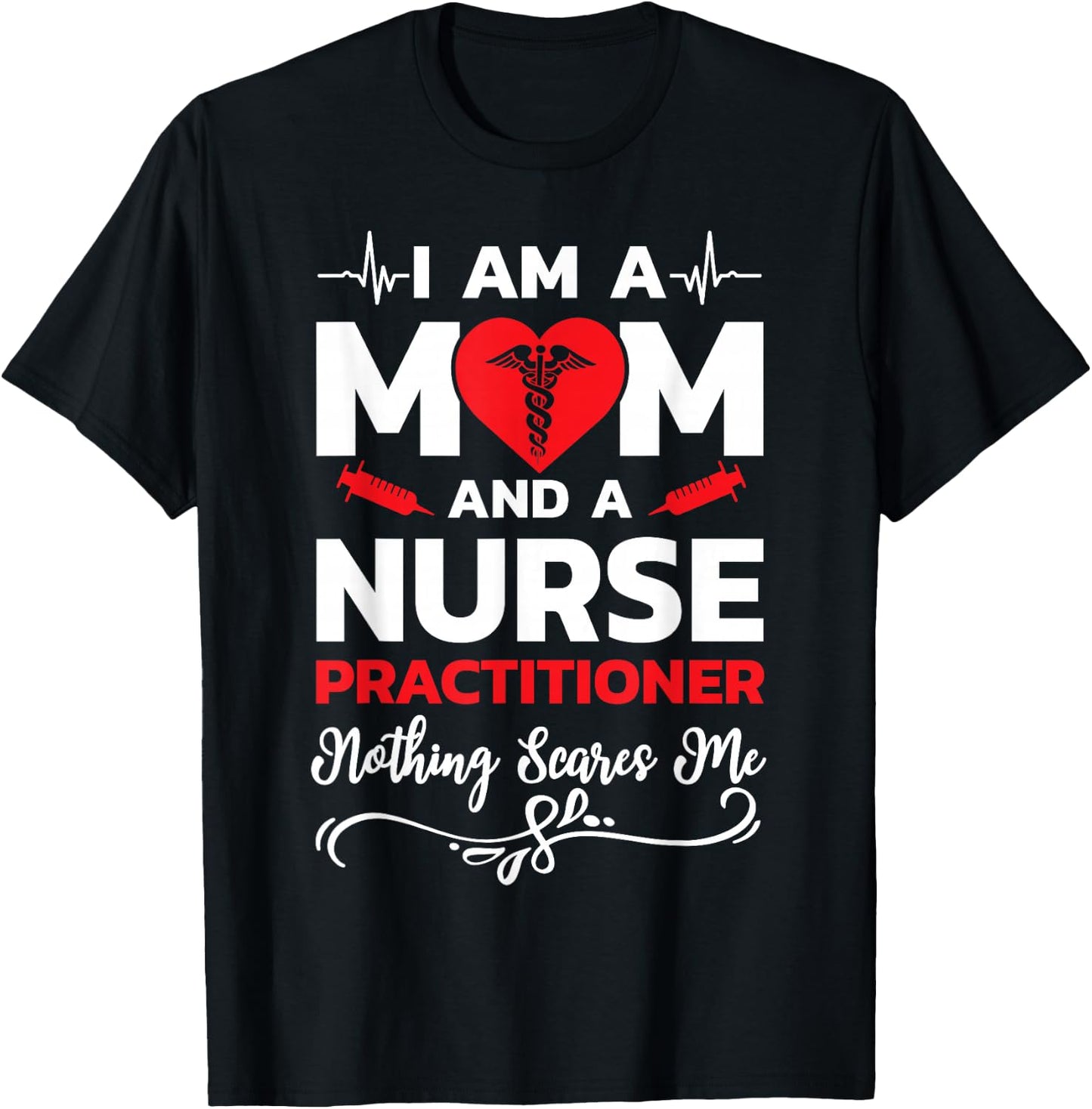 I'm A Mom And A Nurse Practitioner Nothing Scares Me T-Shirt - T-Shirt | Black