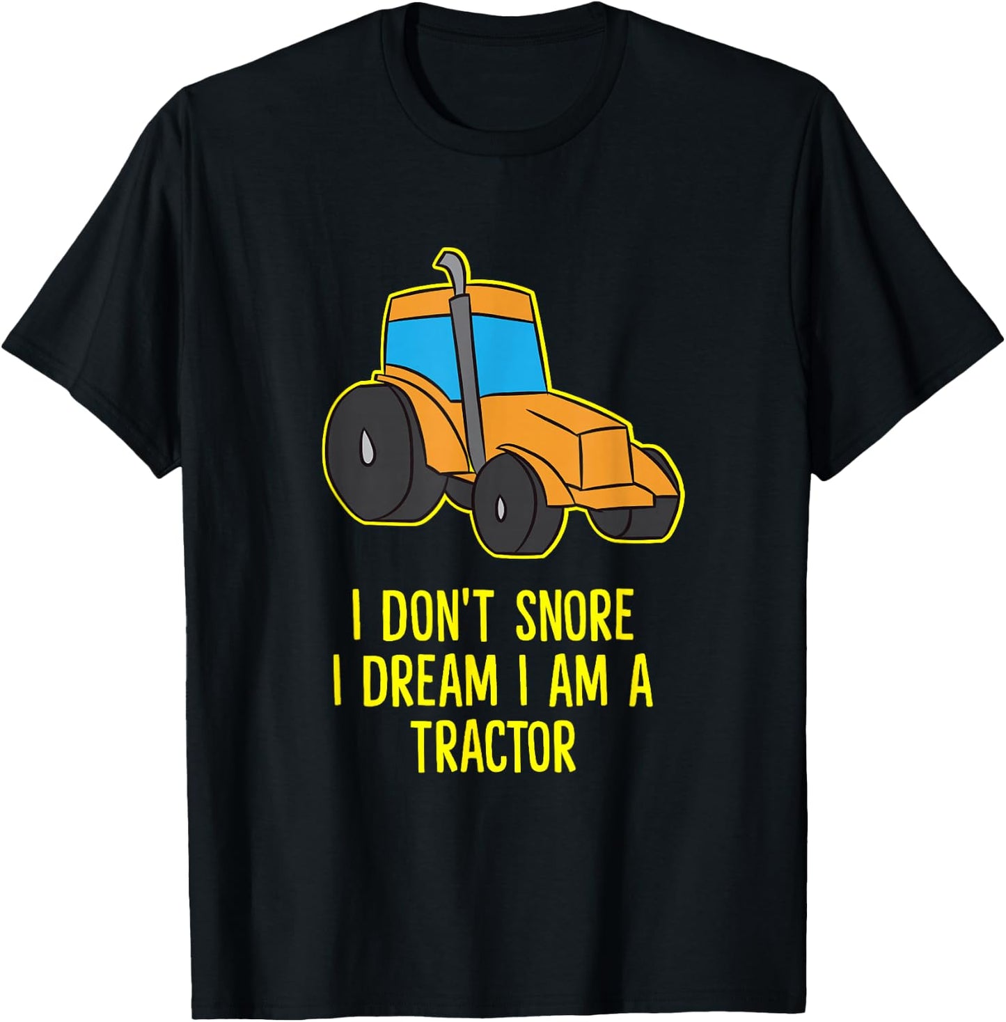 I Don't Snore I Dream I'm A Tractor Funny Tractors T-Shirt - T-Shirt | Black