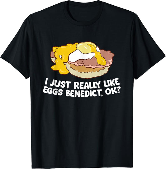 I Just Really Like Eggs Benedict, Ok Love Eggs Benedict T-Shirt - T-Shirt | Black