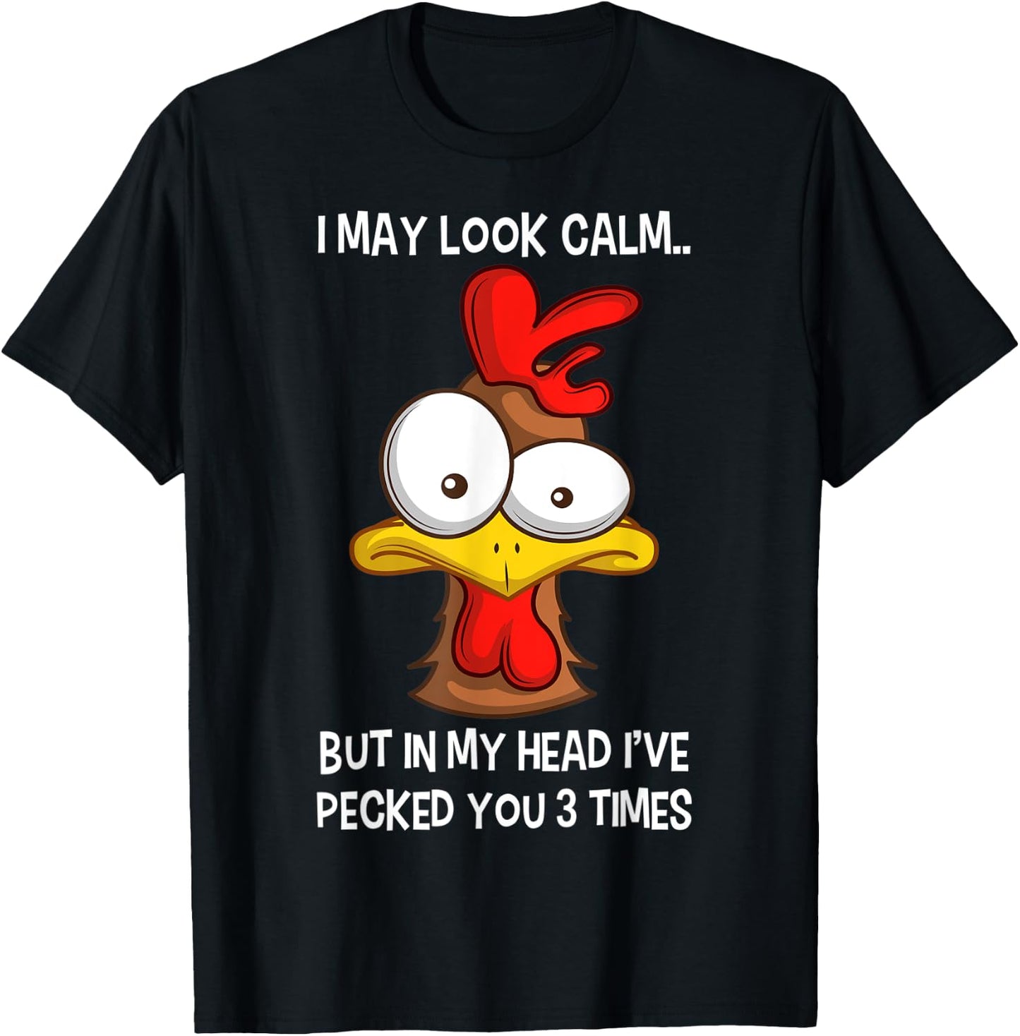 I May Look Calm But In My Head I've Pecked You 3 Times T-Shirt - T-Shirt | Black