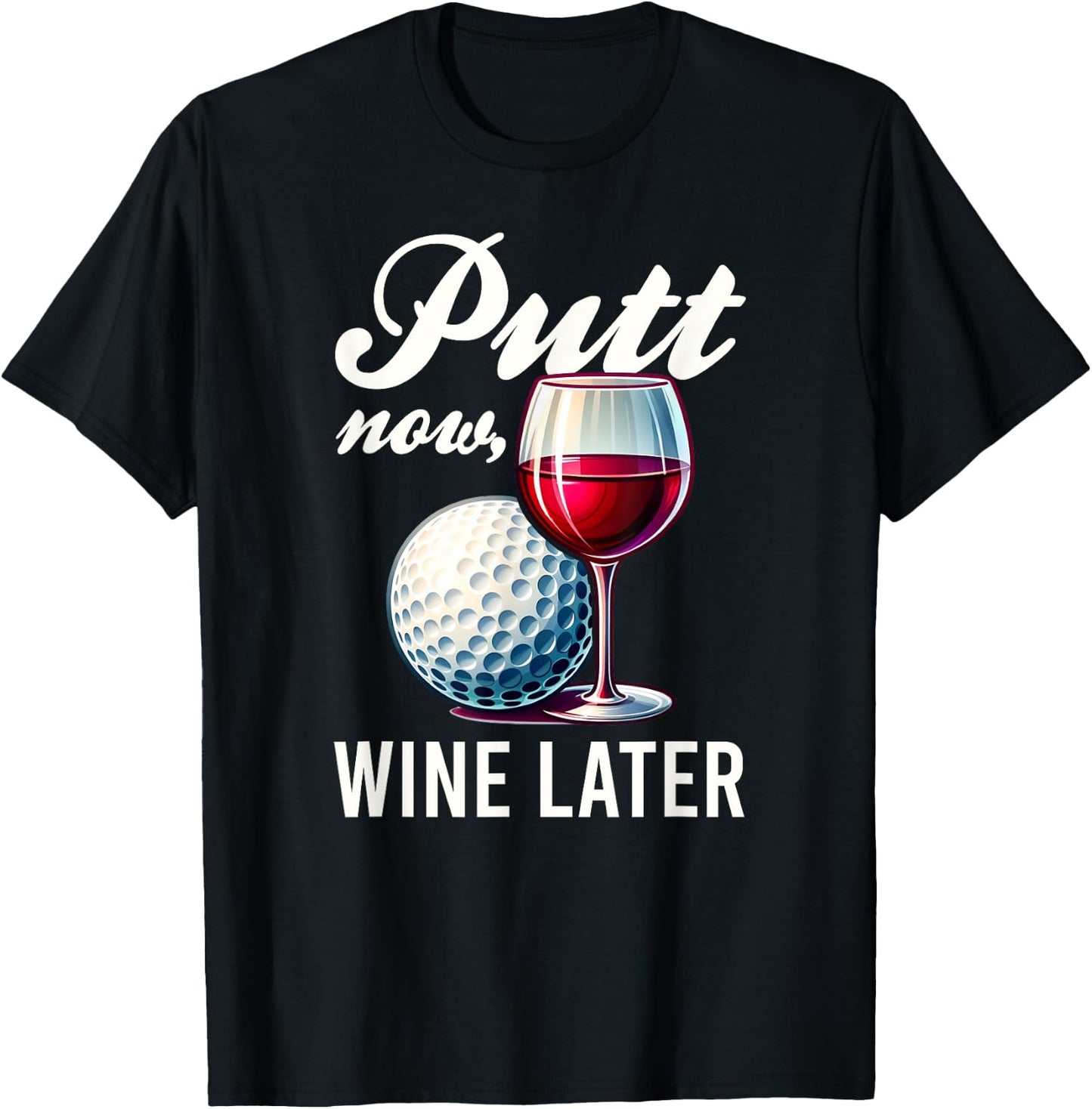 Putt Now Wine Later Funny Golfing Gift Product T-Shirt - T-Shirt | Black