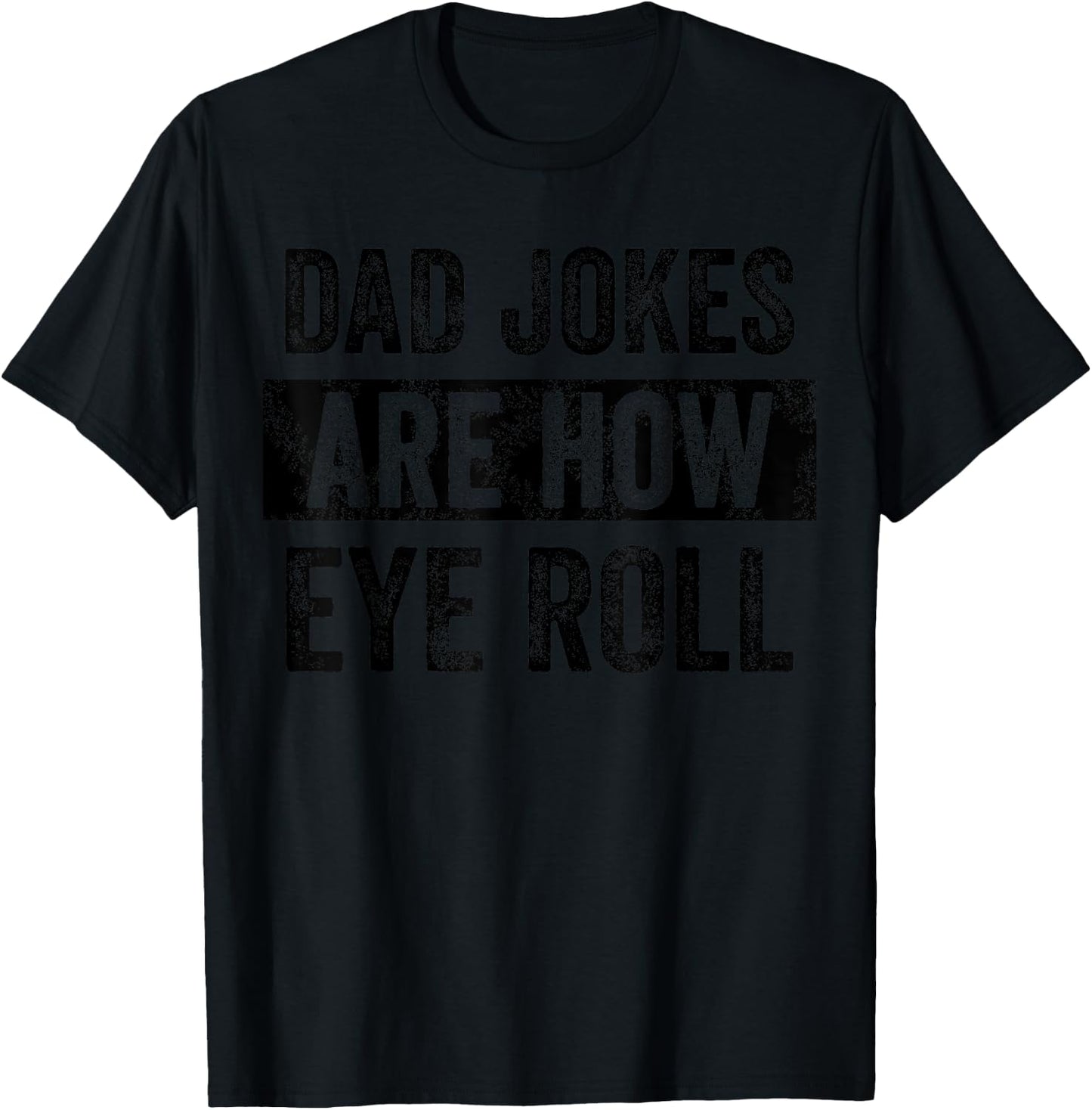 Dad Jokes Are How Eye Roll Funny Father's Day Pun Graphic T-Shirt - T-Shirt | Black