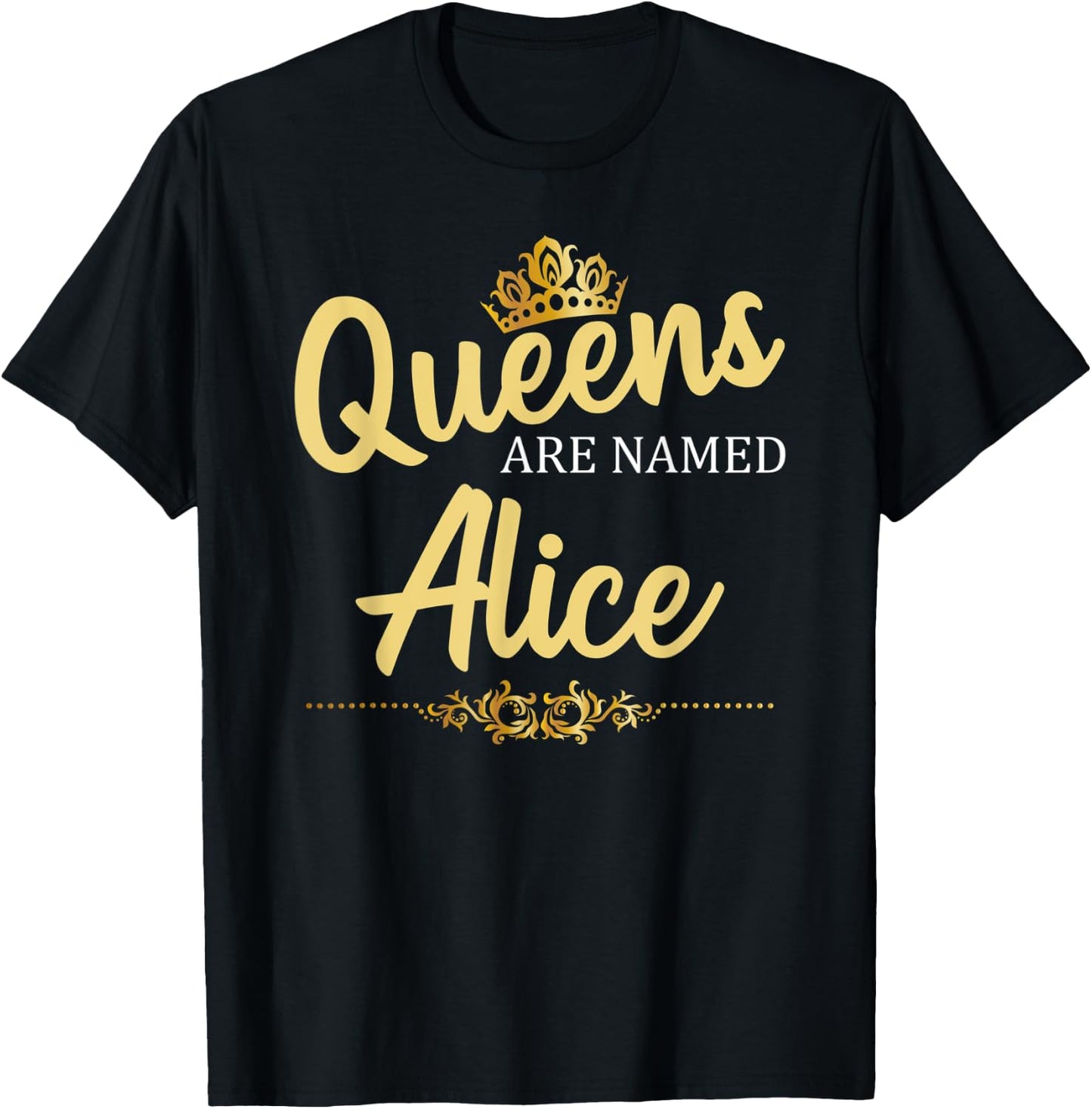 Queens Are Named ALICE Personalized Funny Birthday Name Gift T-Shirt - T-Shirt | Black