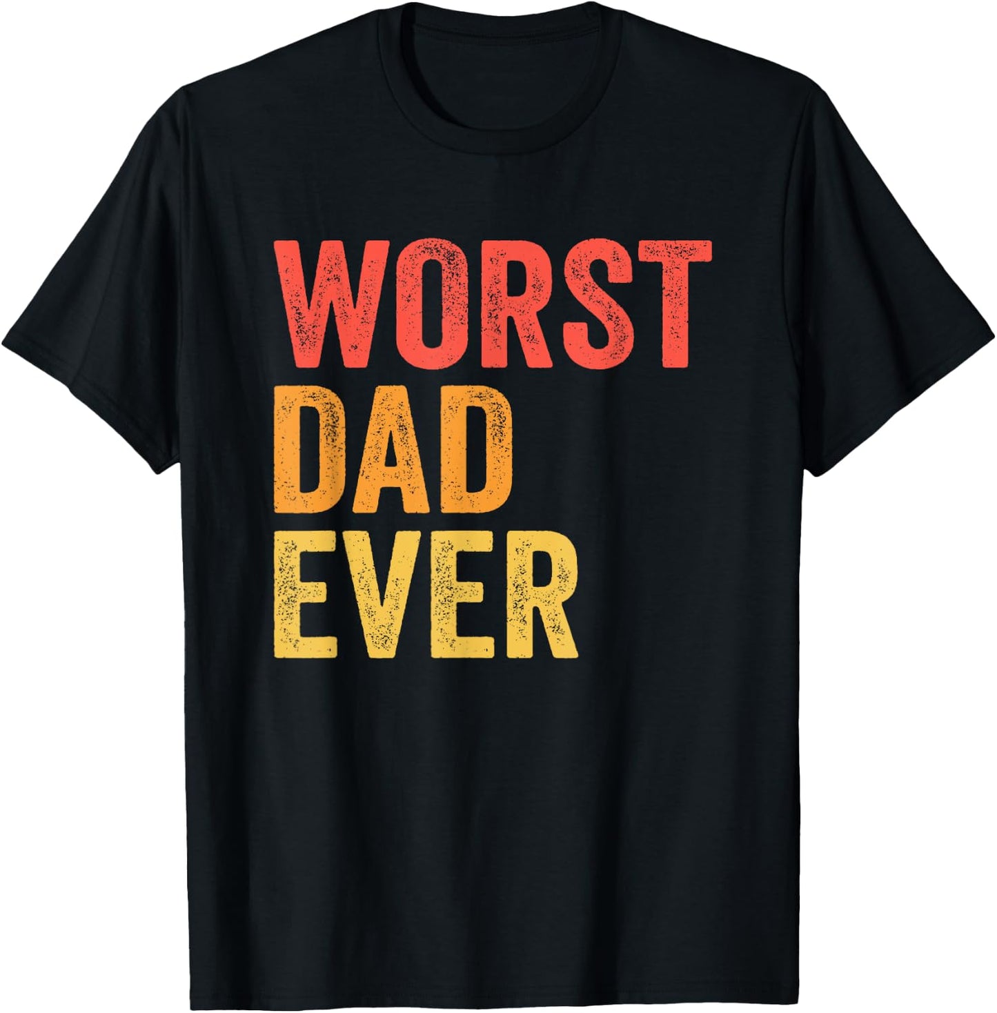 Worst Dad Ever Terrible Bad Father Funny T-Shirt - T-Shirt | Black