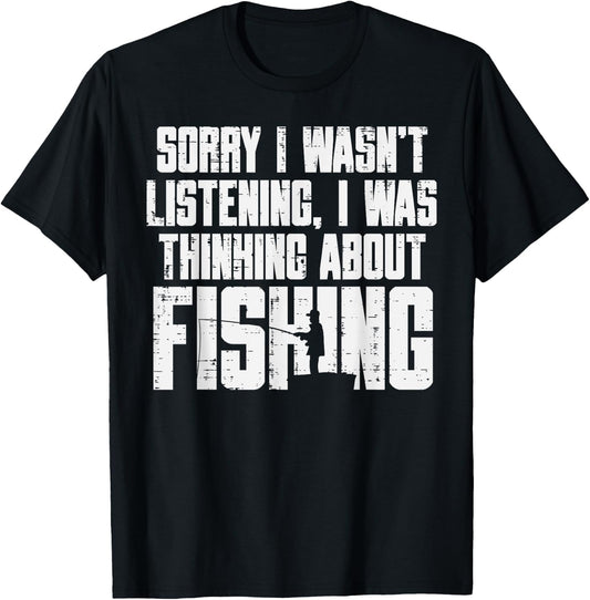 Sorry Wasnt Listening Thinking Fishing Funny Fisherman Gift T-Shirt - T-Shirt | Black
