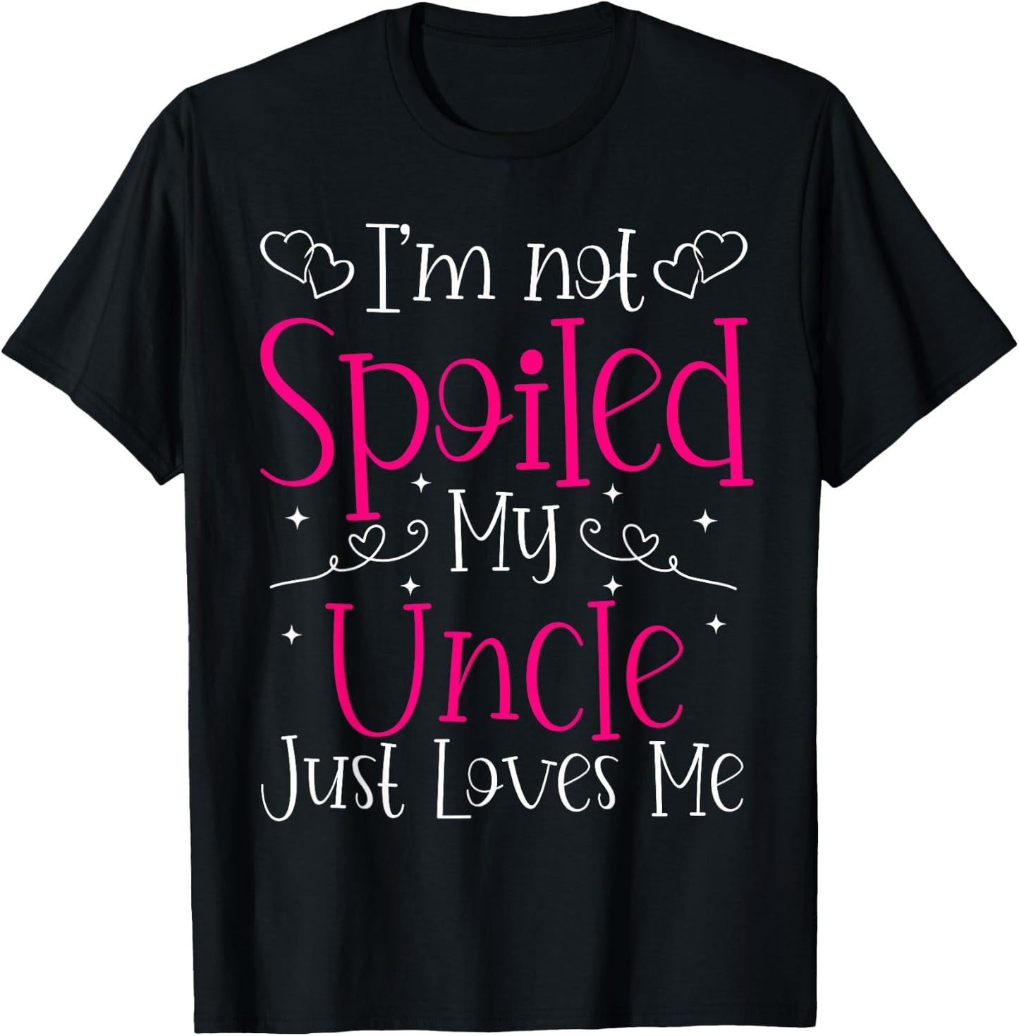 I'm Not Spoiled My Uncle Just Loves Me Funny Niece Girls T-Shirt - T-Shirt | Black
