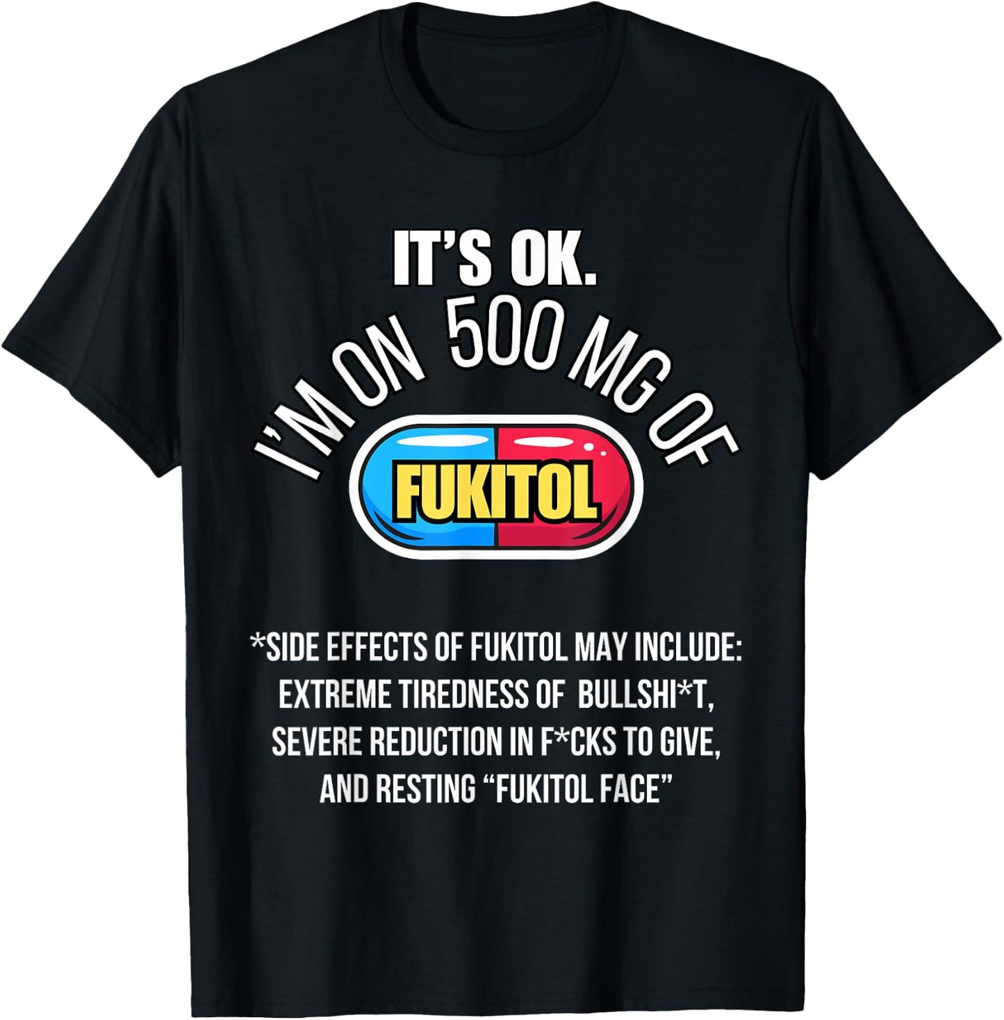 It's ok I'm on 500mg of Fukitol Funny Sarcasm Fukitol T-Shirt - T-Shirt | Black
